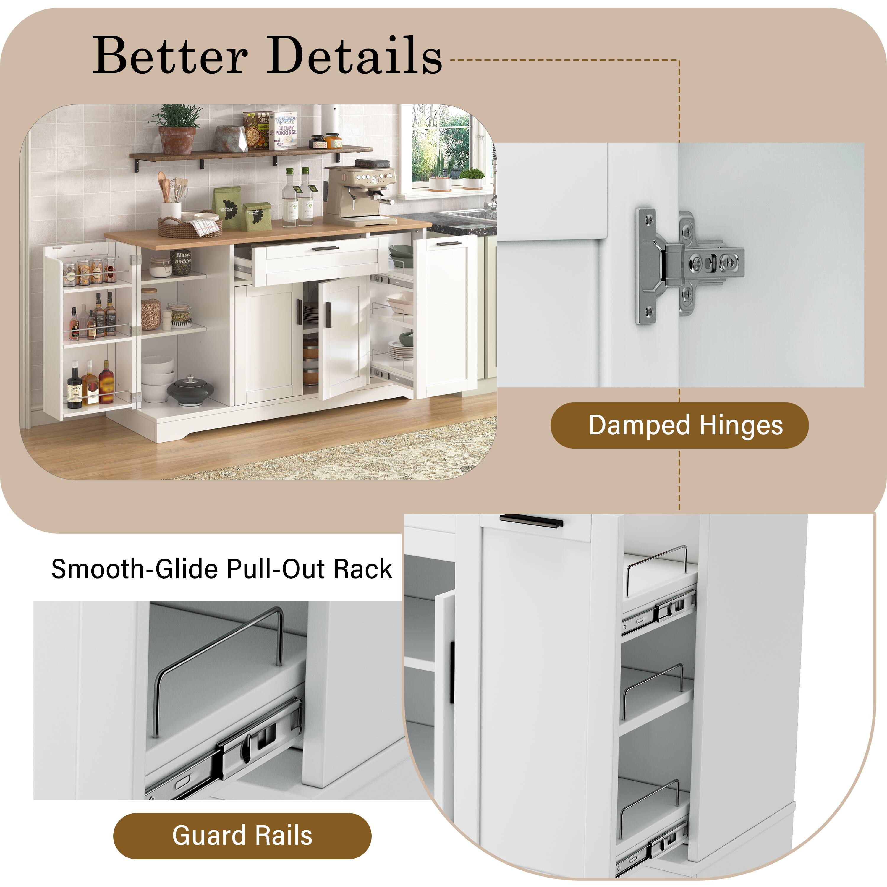 Better Details

- Damped Hinges
- Smooth-Glide Pull-Out Rack
- Guard Rails