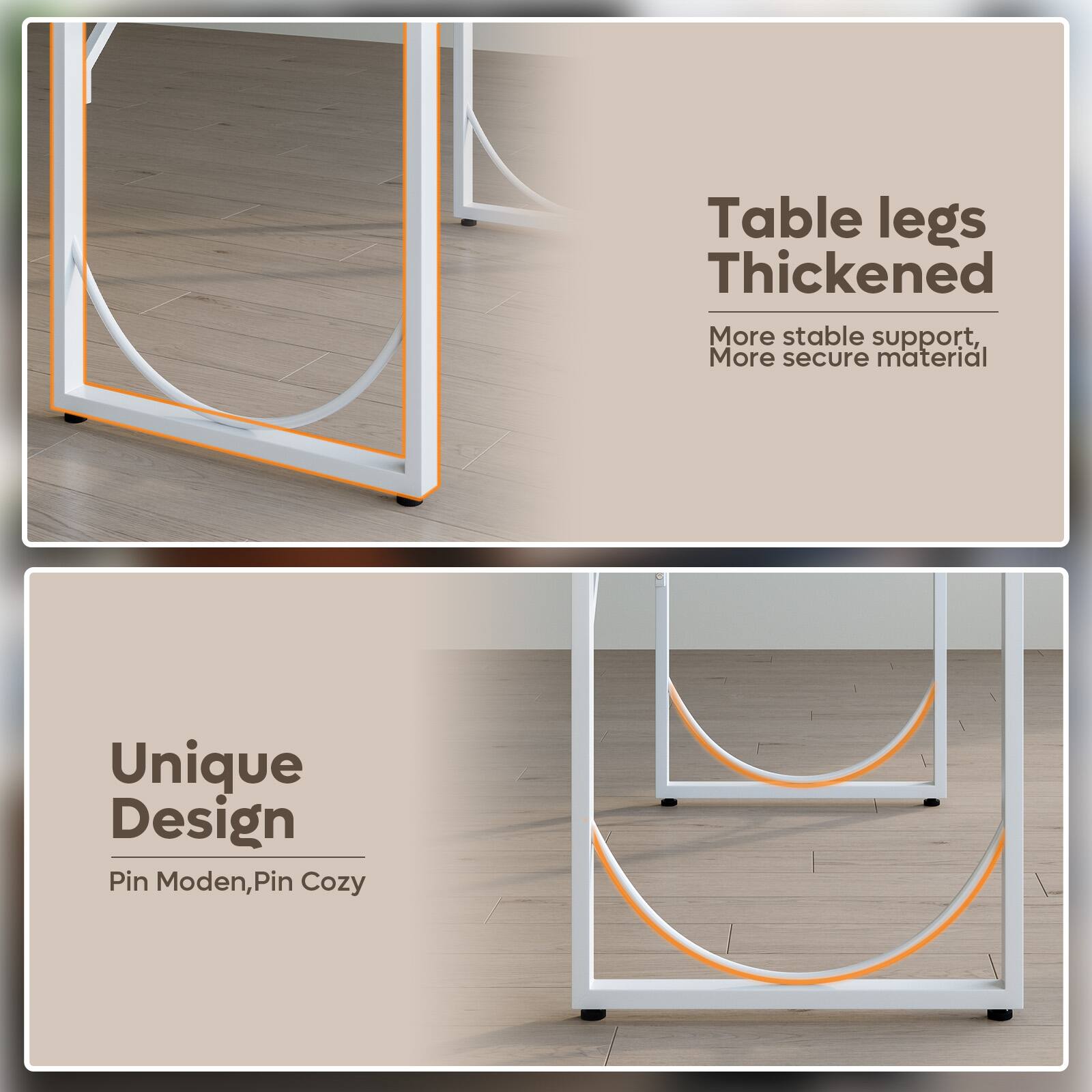 Table legs Thickened: More stable support, More secure material.

Unique Design: Pin Modern, Pin Cozy.