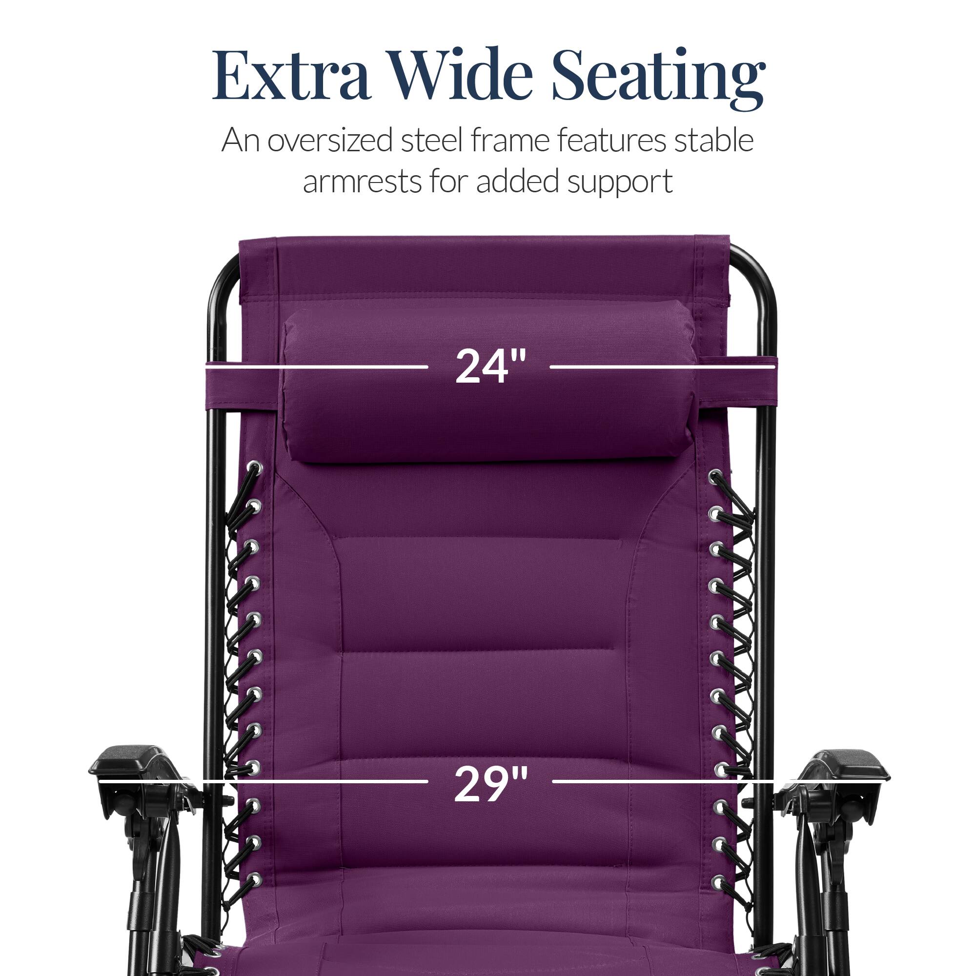 Extra Wide Seating

An oversized steel frame features stable armrests for added support

24"

29"
