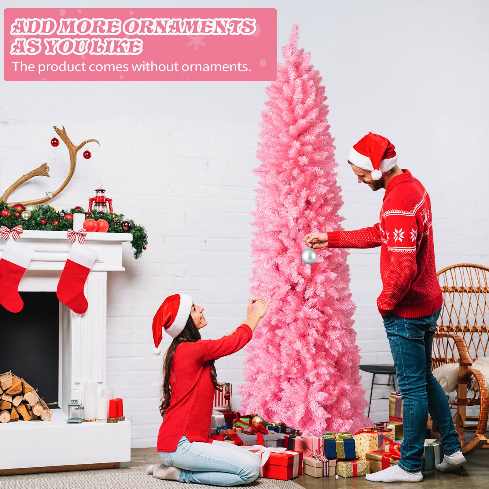ADD MORE ORNAMENTS AS YOU LIKE  
The product comes without ornaments.
