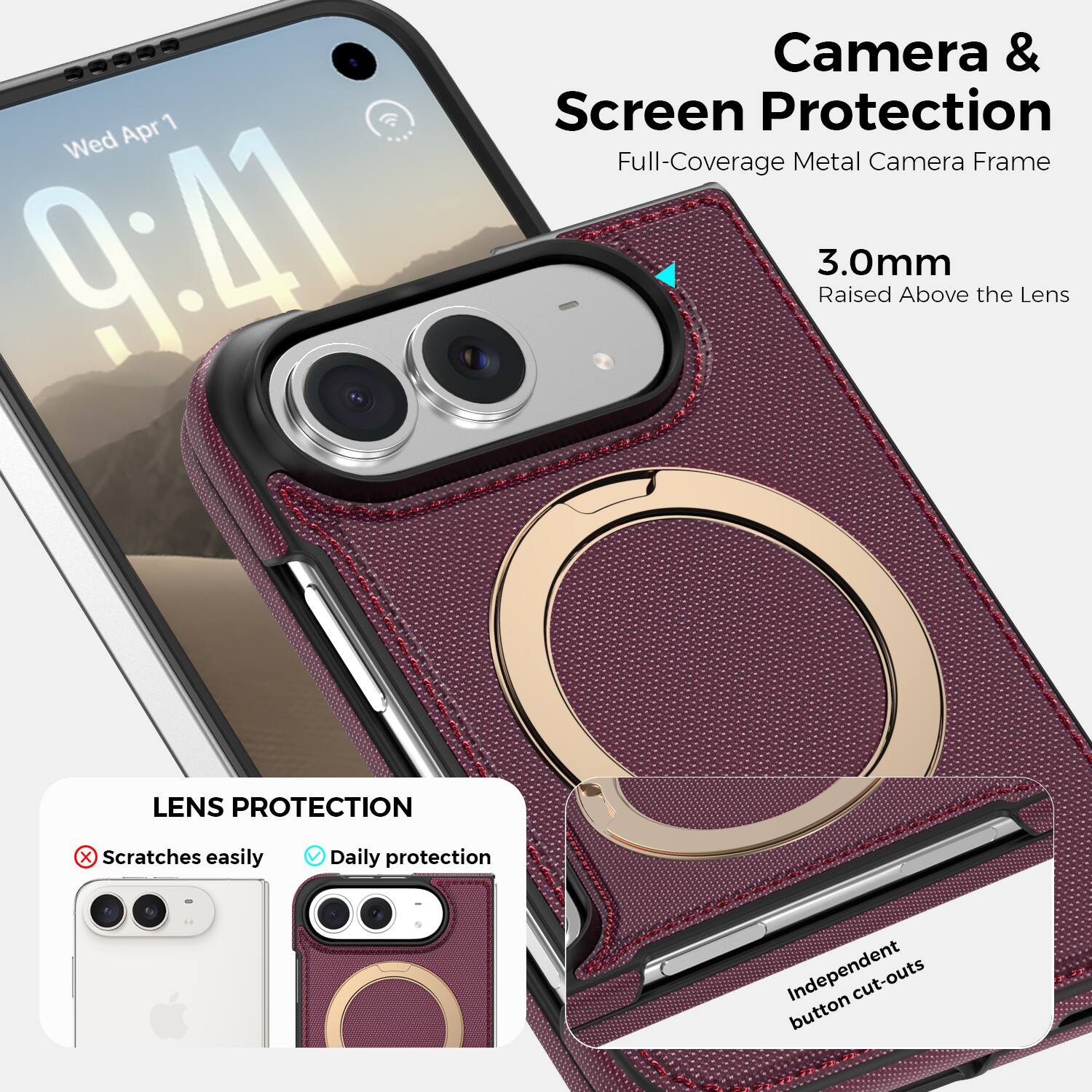 Apr 1 Wed 9:41  
Camera & Screen Protection  
Full-Coverage Metal Camera Frame 3.0mm Raised Above the Lens  
LENS PROTECTION  
X Scratches easily  
Daily protection  
Independent button cut-outs