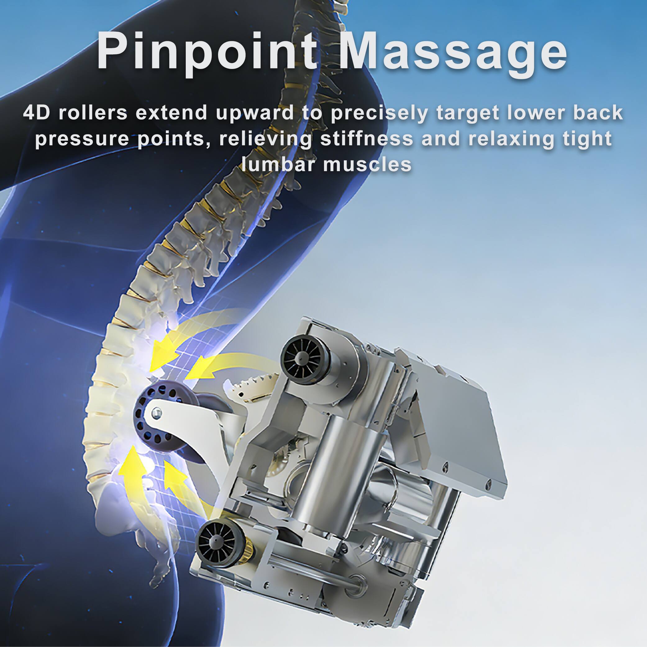 Pinpoint Massage

4D rollers extend upward to precisely target lower back pressure points, relieving stiffness and relaxing tight lumbar muscles