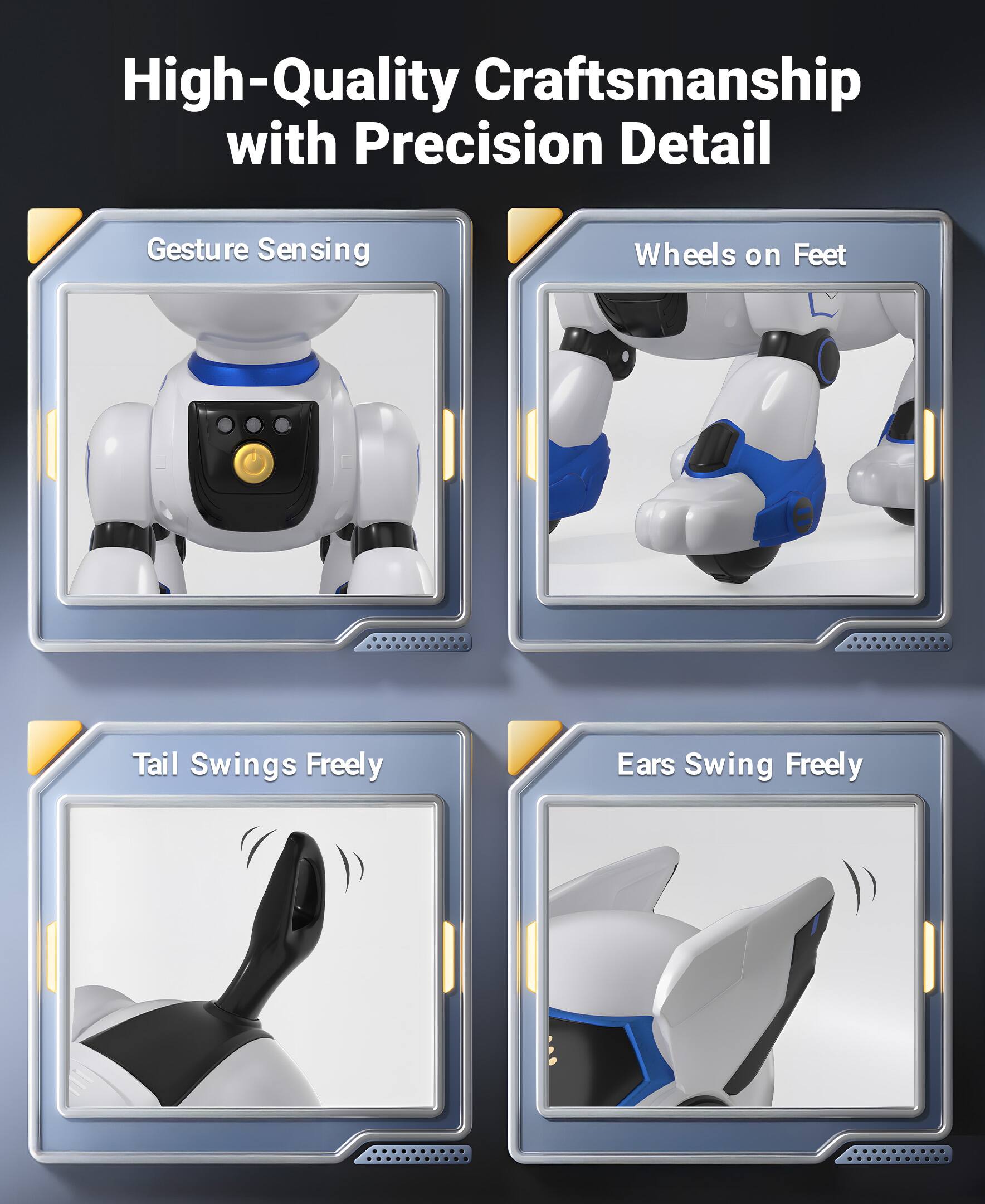 High-Quality Craftsmanship with Precision Detail

- Gesture Sensing
- Wheels on Feet
- Tail Swings Freely
- Ears Swing Freely