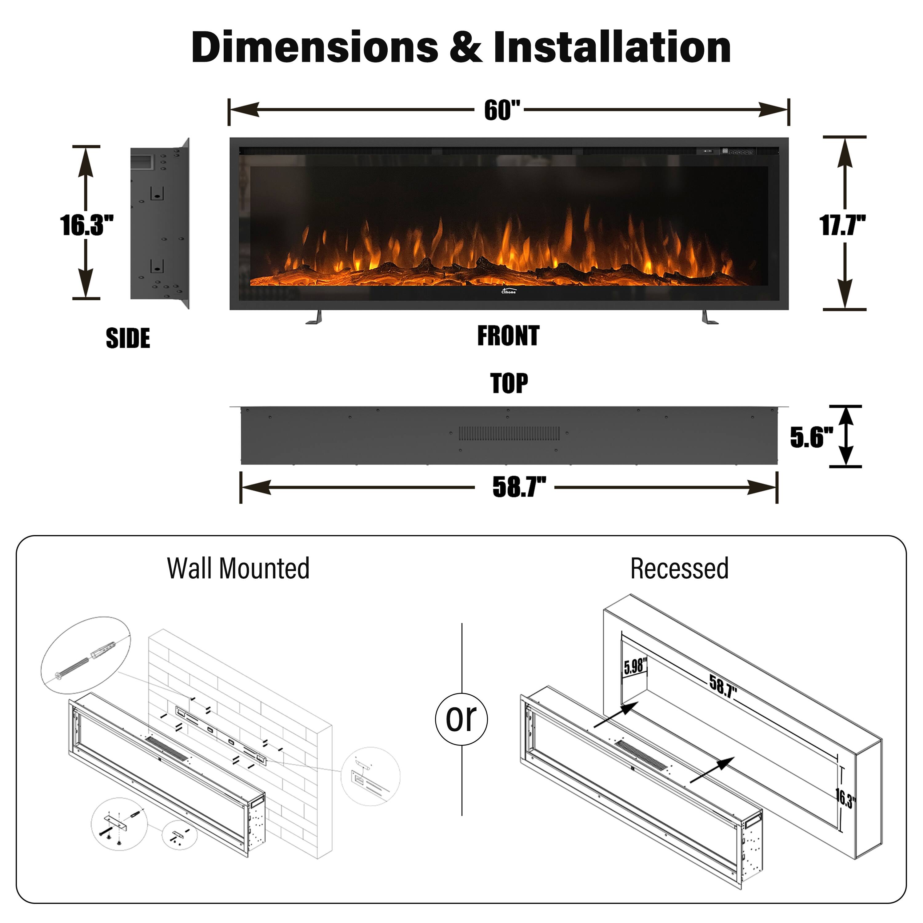 Dimensions & Installation

- Width: 60"
- Side: 16.3"
- Front: 17.7"
- Top: 5.6"
- Depth: 58.7"

Wall Mounted or Recessed

- Recessed Depth: 5.98"