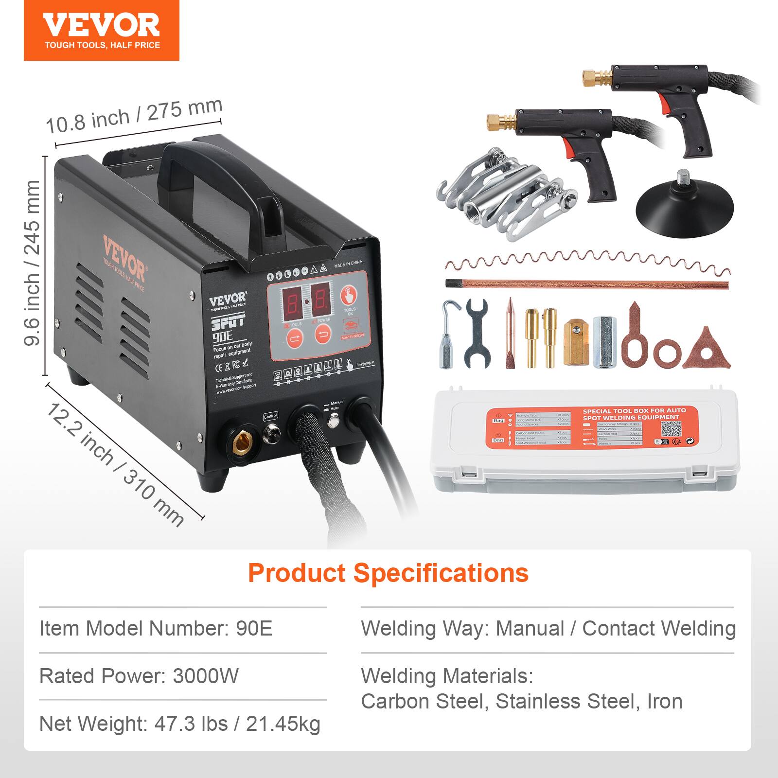 VEVOR TOUGH TOOLS, HALF PRICE

10.8 inch / 275 mm
9.6 inch / 245 mm
12.2 inch / 310 mm

Product Specifications

Item Model Number: 90E
Welding Way: Manual / Contact Welding
Rated Power: 3000W
Welding Materials: Carbon Steel, Stainless Steel, Iron
Net Weight: 47.3 lbs / 21.45kg