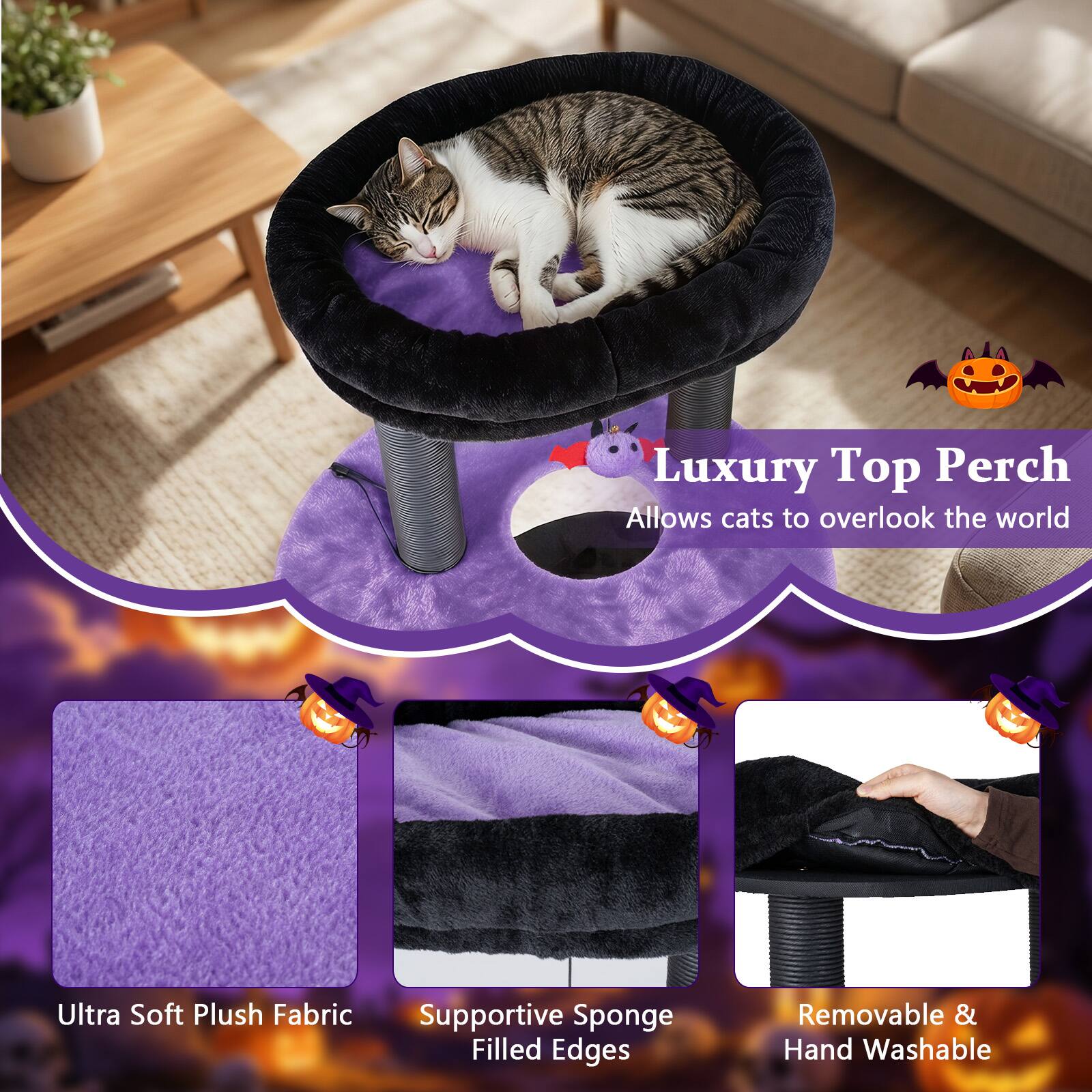 Luxury Top Perch  
Allows cats to overlook the world  

Ultra Soft Plush Fabric  
Supportive Sponge Filled Edges  
Removable & Hand Washable