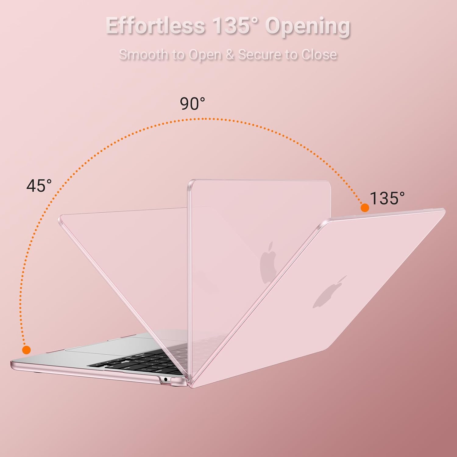 Effortless 135° Opening  
Smooth to Open & Secure to Close  
90°  
45°  
135°