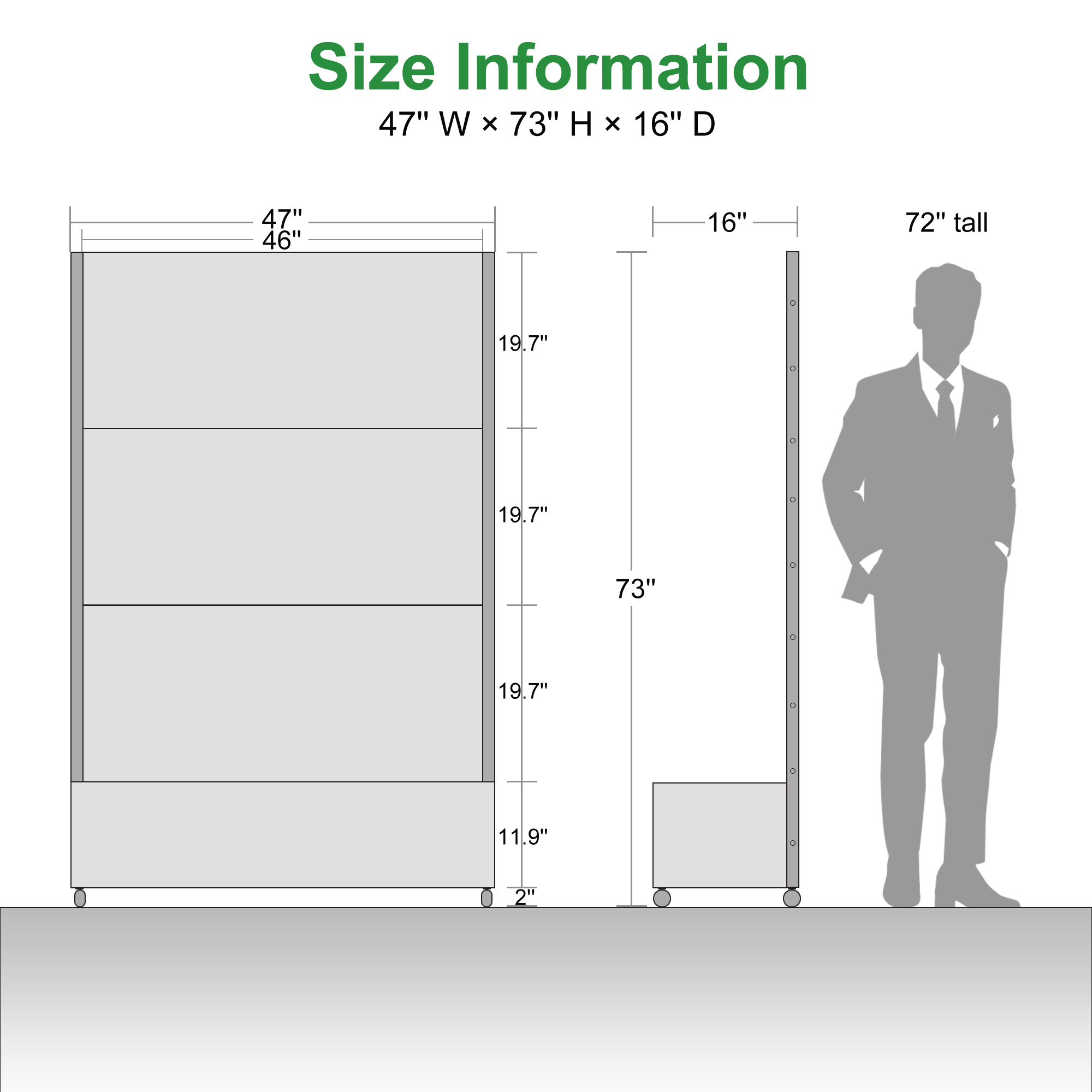 Size Information  
47" W x 73" H x 16" D  

- 47" W x 46"  
- 19.7"  
- 19.7"  
- 19.7"  
- 11.9"  
- 16" D  
- 72" tall  
- 73" H