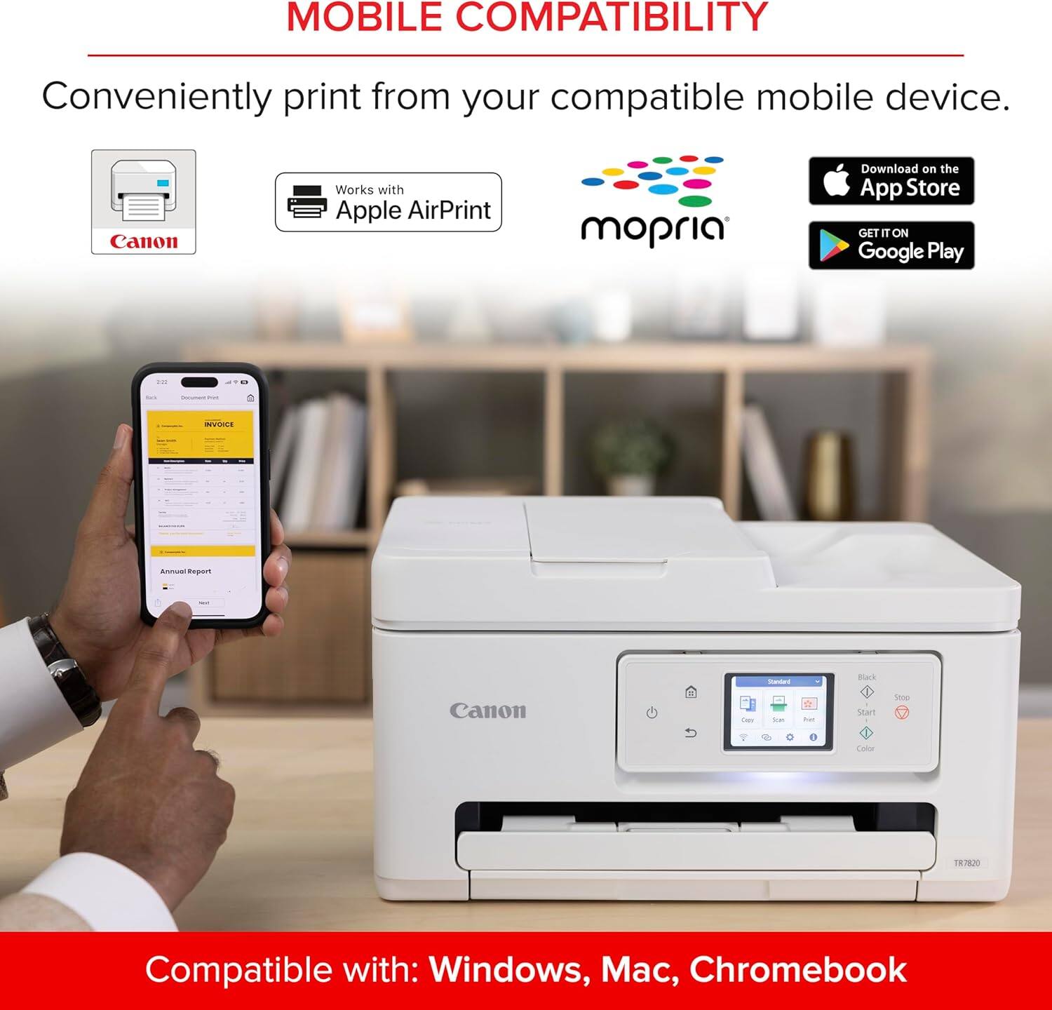 MOBILE COMPATIBILITY  
Conveniently print from your compatible mobile device.  
Canon Works with Apple AirPrint mopria  
Download on the App Store  
GET IT ON Google Play  

Compatible with: Windows, Mac, Chromebook