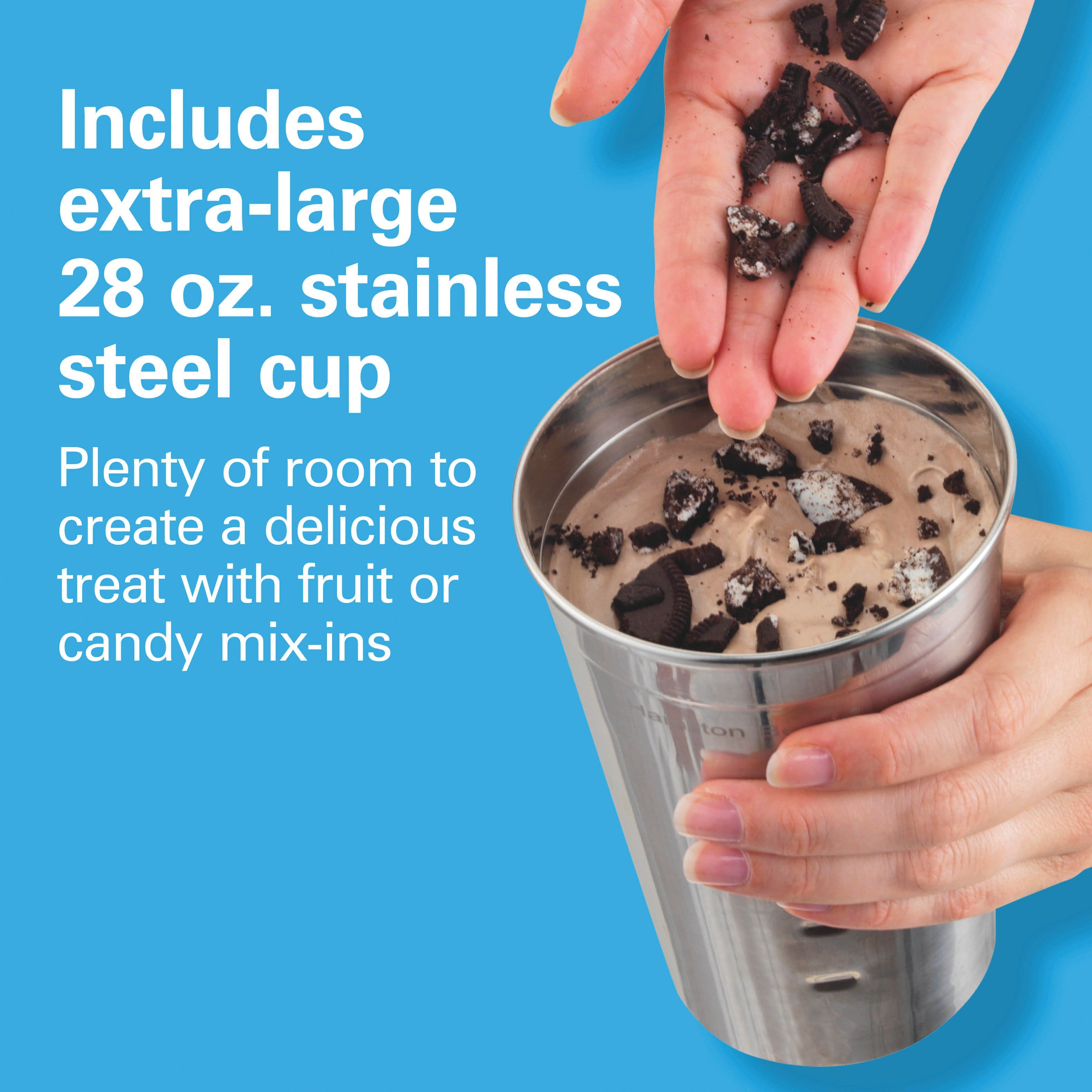 Includes extra-large 28 oz. stainless steel cup
Plenty of room to create a delicious treat with fruit or candy mix-ins