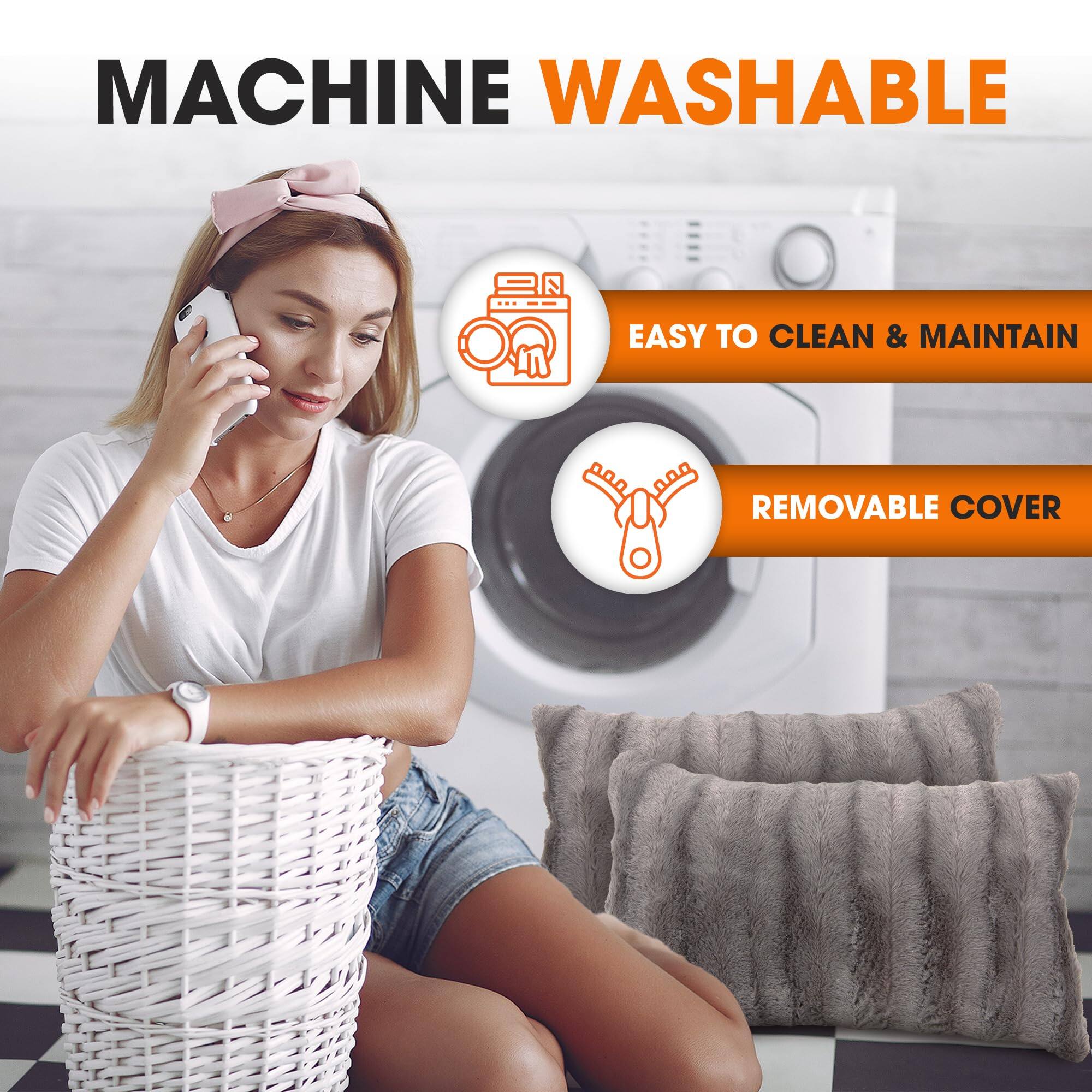 MACHINE WASHABLE  
EASY TO CLEAN & MAINTAIN  
REMOVABLE COVER