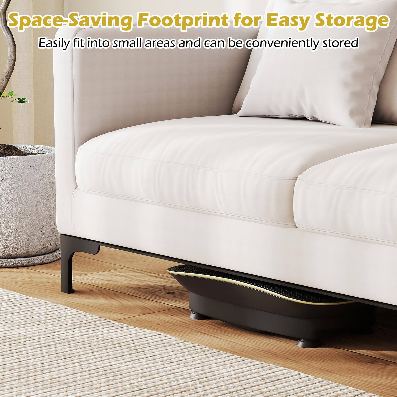 Space-Saving Footprint for Easy Storage  
Easily fit into small areas and can be conveniently stored