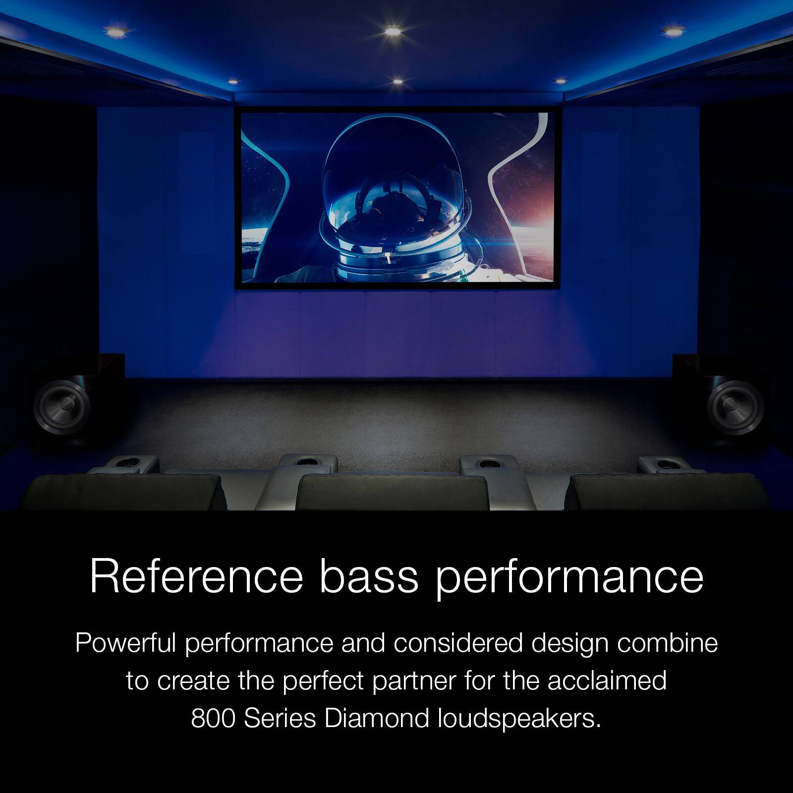 Reference bass performance

Powerful performance and considered design combine to create the perfect partner for the acclaimed 800 Series Diamond loudspeakers.