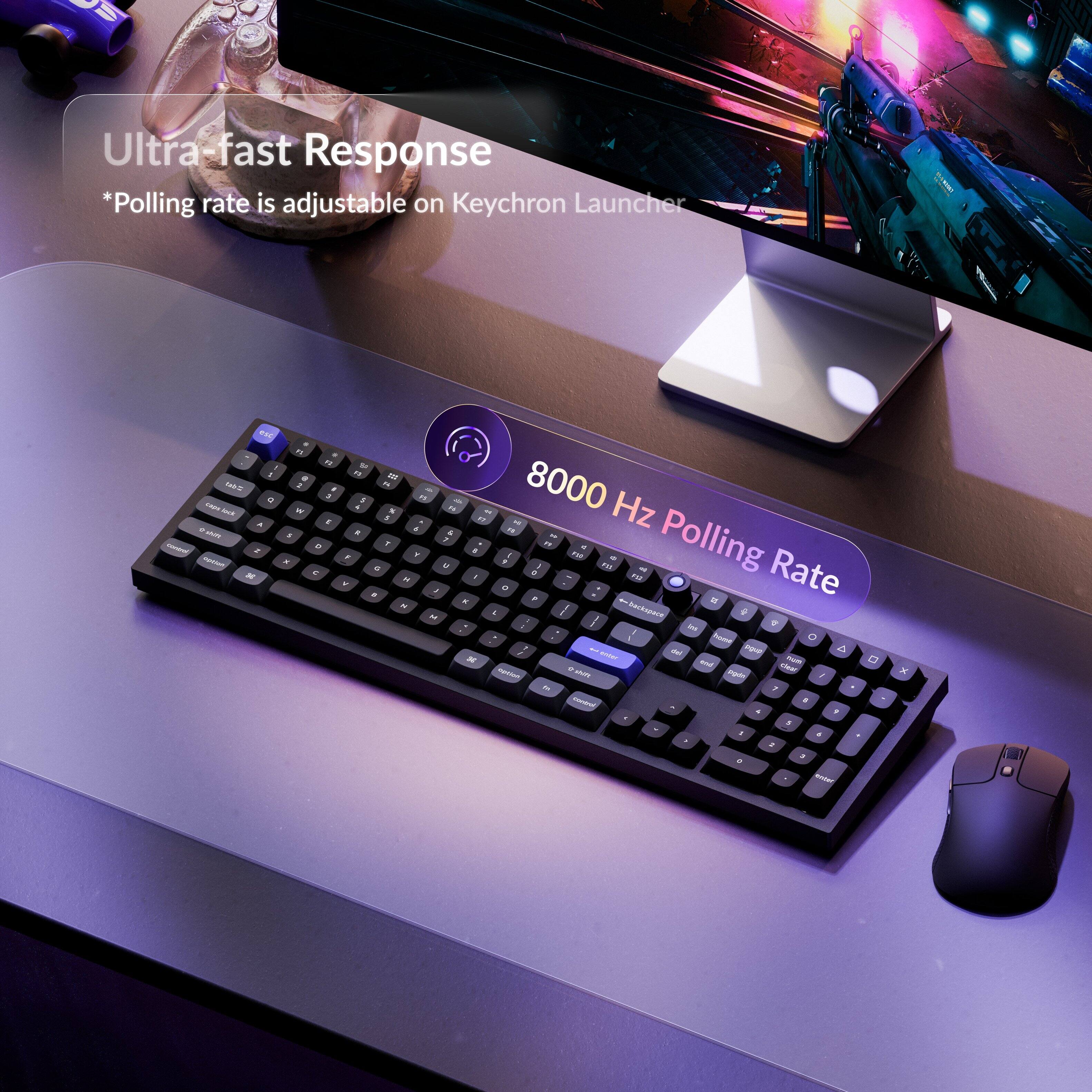 Ultra-fast Response  
*Polling rate is adjustable on Keychron Launcher  

8000 Hz Polling Rate