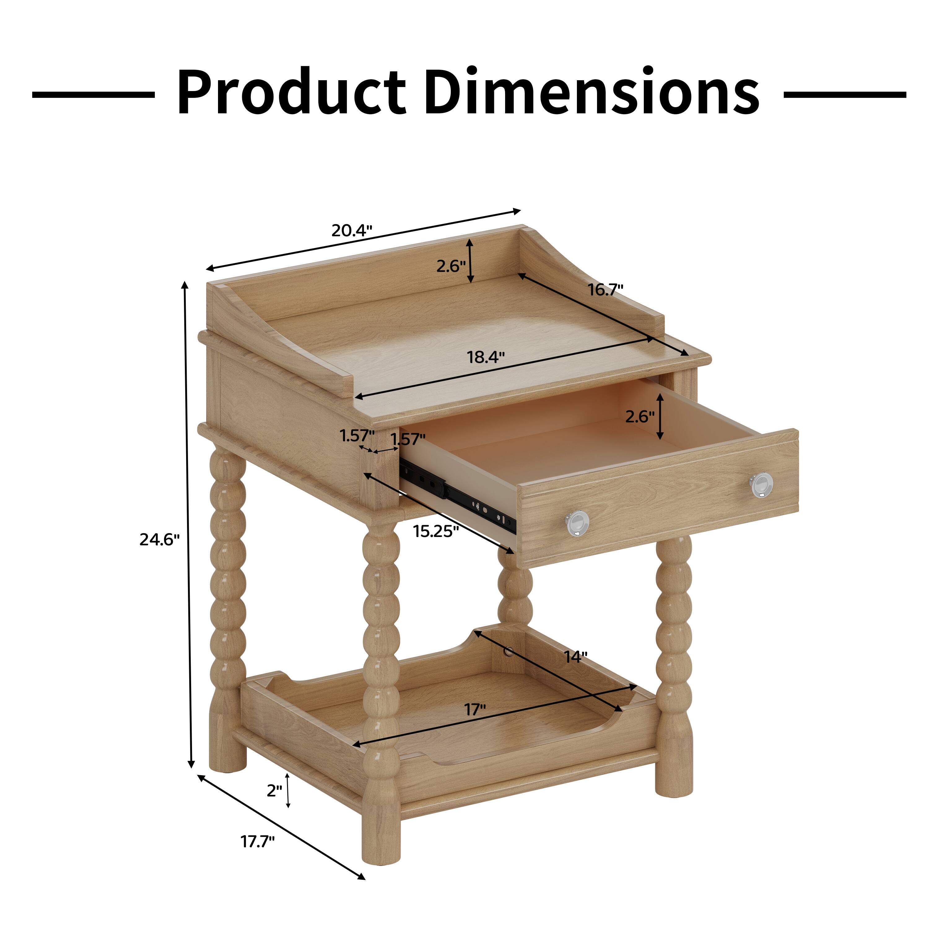 Product Dimensions

- Length: 20.4"
- Width: 16.7"
- Height: 24.6"
- Top Shelf Depth: 18.4"
- Top Shelf Height from Floor: 2.6"
- Middle Shelf Depth: 14"
- Middle Shelf Height from Floor: 15.25"
- Bottom Shelf Depth: 17"
- Bottom Shelf Height from Floor: 2"
- Drawer Height: 1.57"