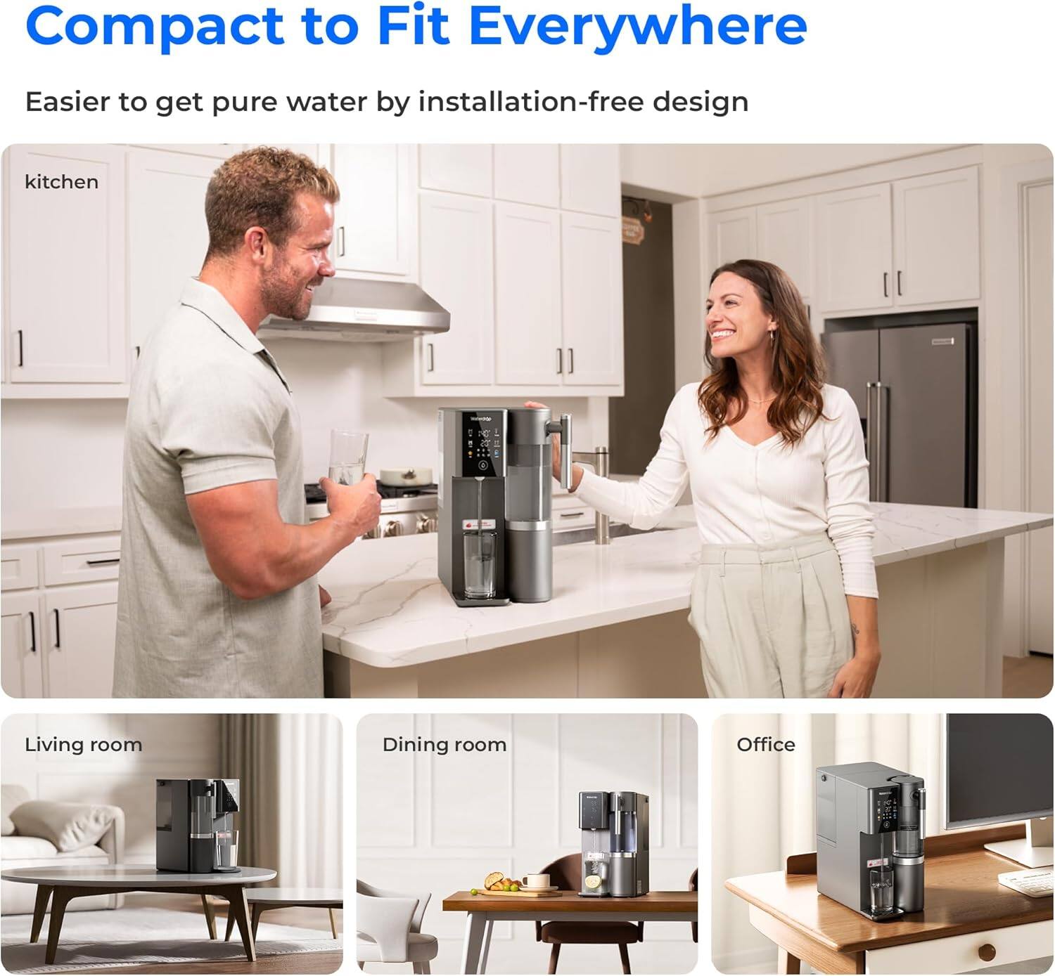 Compact to Fit Everywhere

Easier to get pure water by installation-free design

kitchen

Living room

Dining room

Office