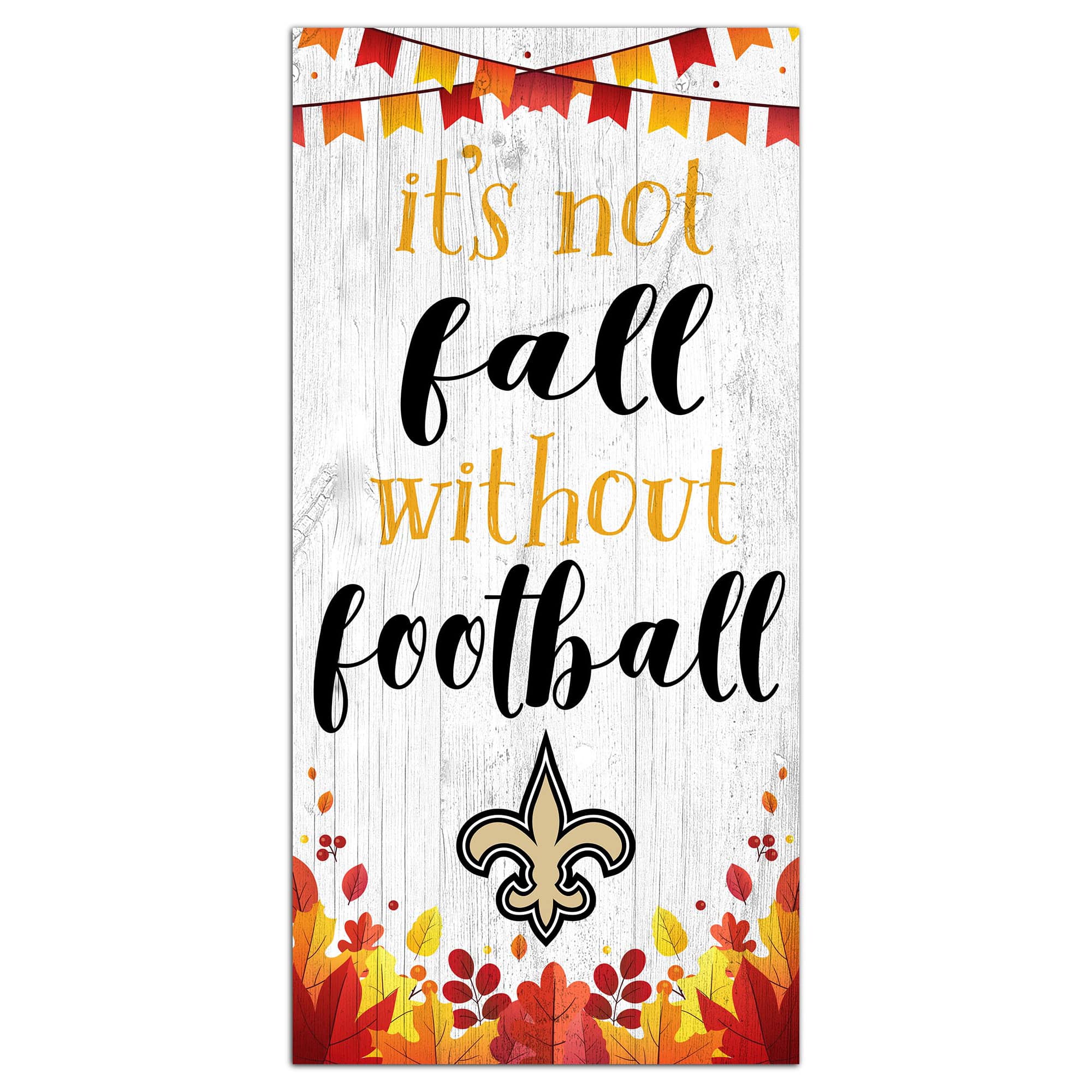 Fan Creations - New Orleans Saints 6'' x 12'' Not Fall Without Football Sign - White