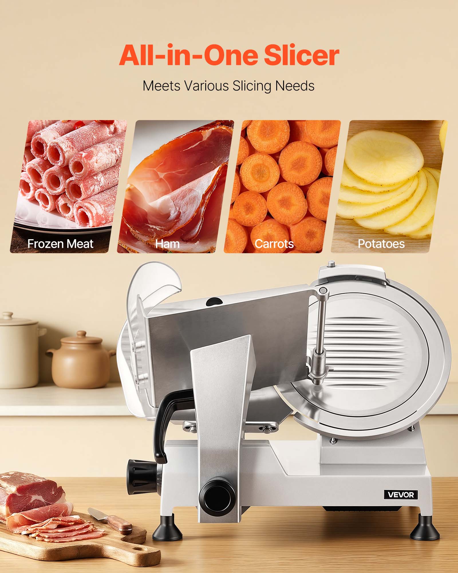 All-in-One Slicer  
Meets Various Slicing Needs  
Frozen Meat  
Ham  
Carrots  
Potatoes  
VEVOR