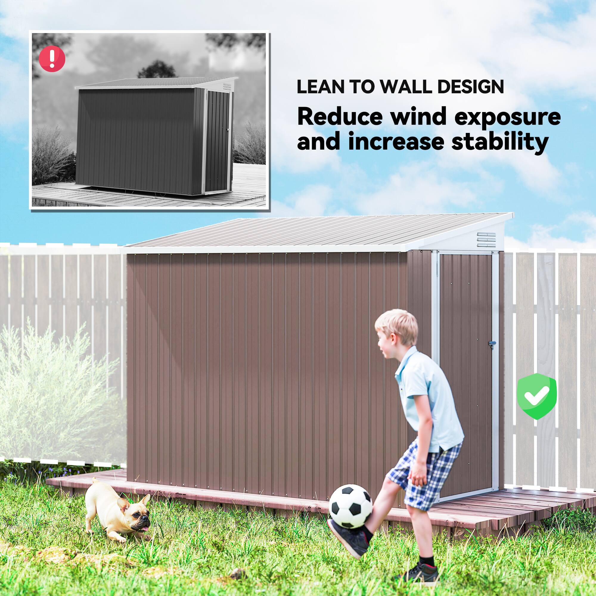LEAN TO WALL DESIGN  
Reduce wind exposure and increase stability