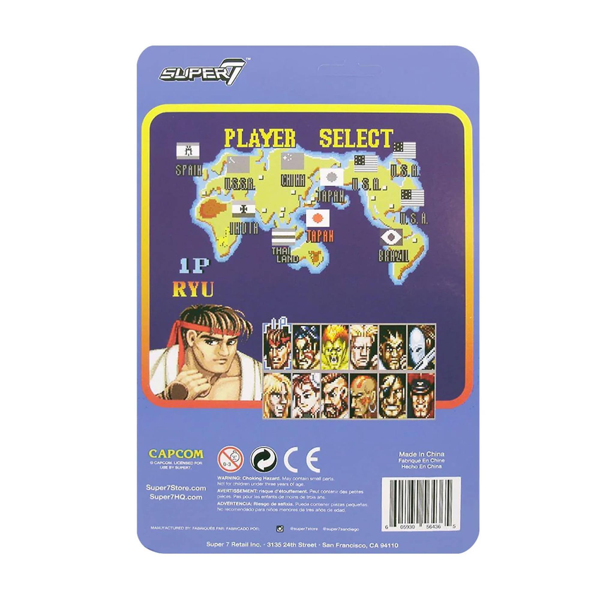 i. SUPER PLAYER SELECT  
B8 A B  
SPAIN U.S.H. ISSR. CHIH I.S.H. TAPAH B I.S.H. UHUTH JAPAH THAI LAND BRHPALL  
1P RYU OM LAPLAN LAE BY LENSEr SLSRT m 0-3 CE MRAN  
Choking Hazard May contain small parts.  
WARNING: Choking Hazard. Not for children under three years of age.  
ADVERTENCIA: Riesgo de asfixia. No recomendado para niños menores de 3 años.  
ADVERTENCIA: Risco de asfixia. Não recomendado para crianças menores de 3 anos.  
Made in China  
Hecho en China  
Super7Store.com  
Super7HQ.com  
Super 2 Retail Inc.  
3135 24th Street San Francisco, CA 94110