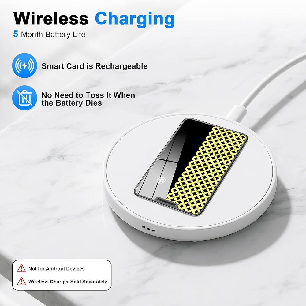 Wireless Charging  
5-Month Battery Life  

- Smart Card is Rechargeable  
- No Need to Toss It When the Battery Dies  

Not for Android Devices  
Wireless Charger Sold Separately