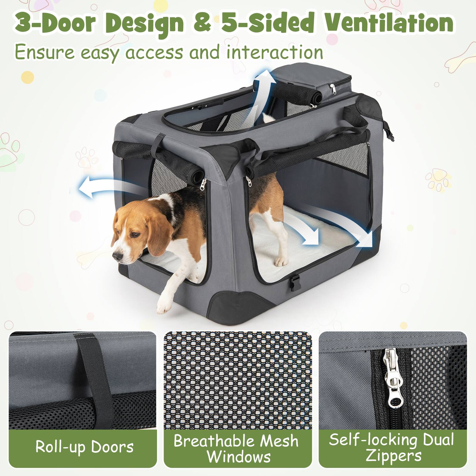 3-Door Design & 5-Sided Ventilation  
Ensure easy access and interaction  

Roll-up Doors  
Breathable Mesh Windows  
Self-locking Dual Zippers