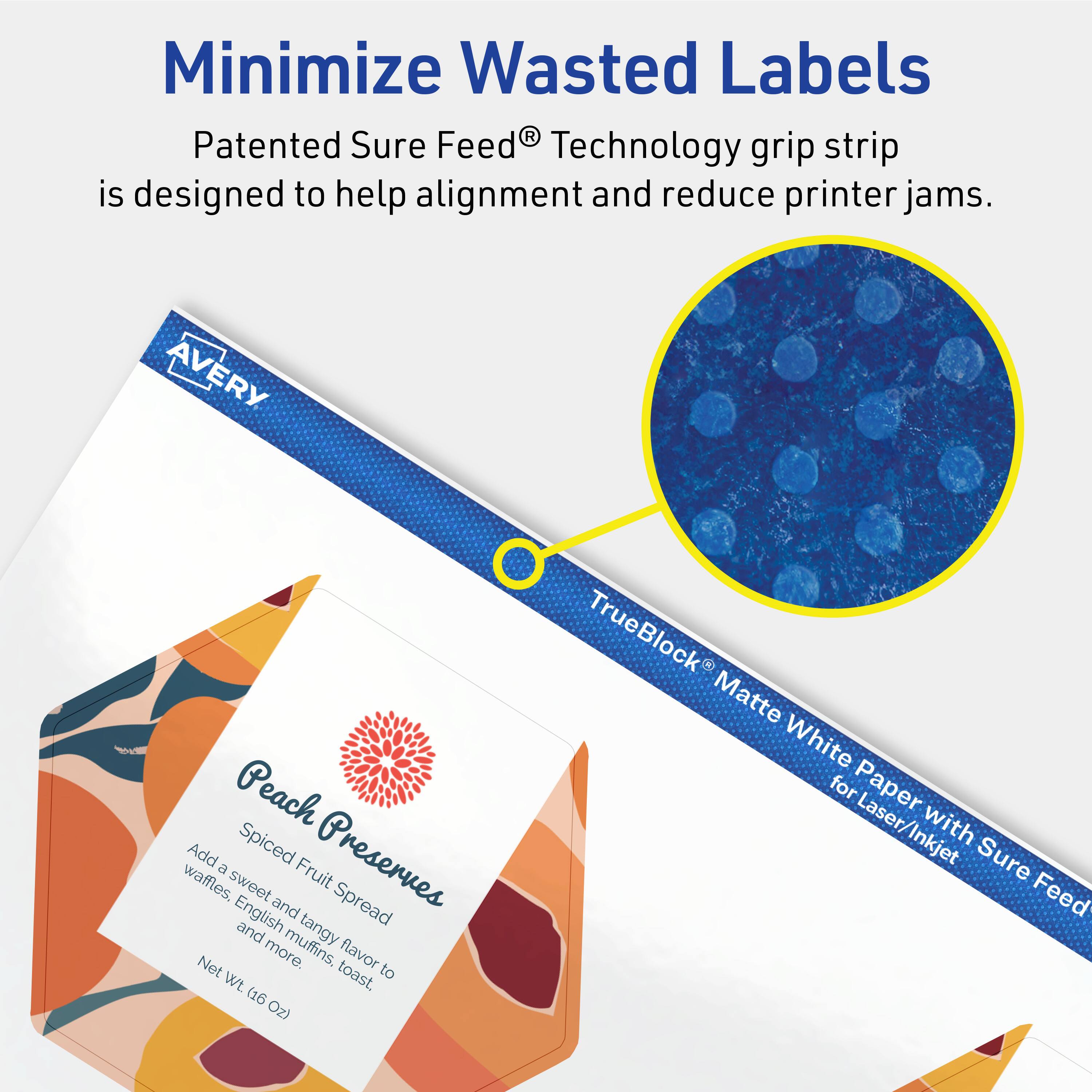Minimize Wasted Labels

Patented Sure Feed® Technology grip strip is designed to help alignment and reduce printer jams.

AVERY Peach Spiced Preserves  
Add a sweet and tangy flavor to waffles, English muffins, toast, and more.  
Net Wt. (16 Oz)

TrueBlock® Matte White Paper for Laser/Inkjet with Sure Feed