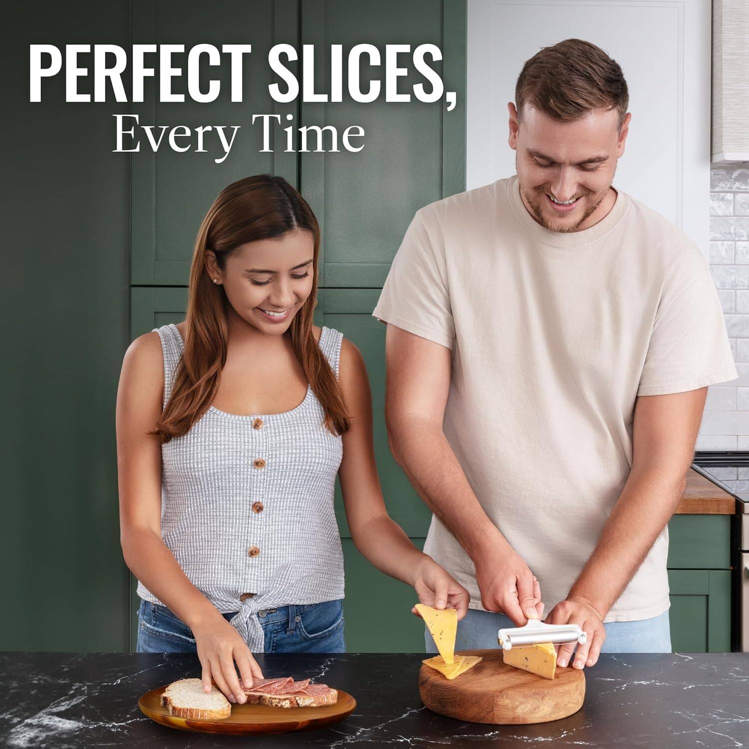PERFECT SLICES,
Every Time