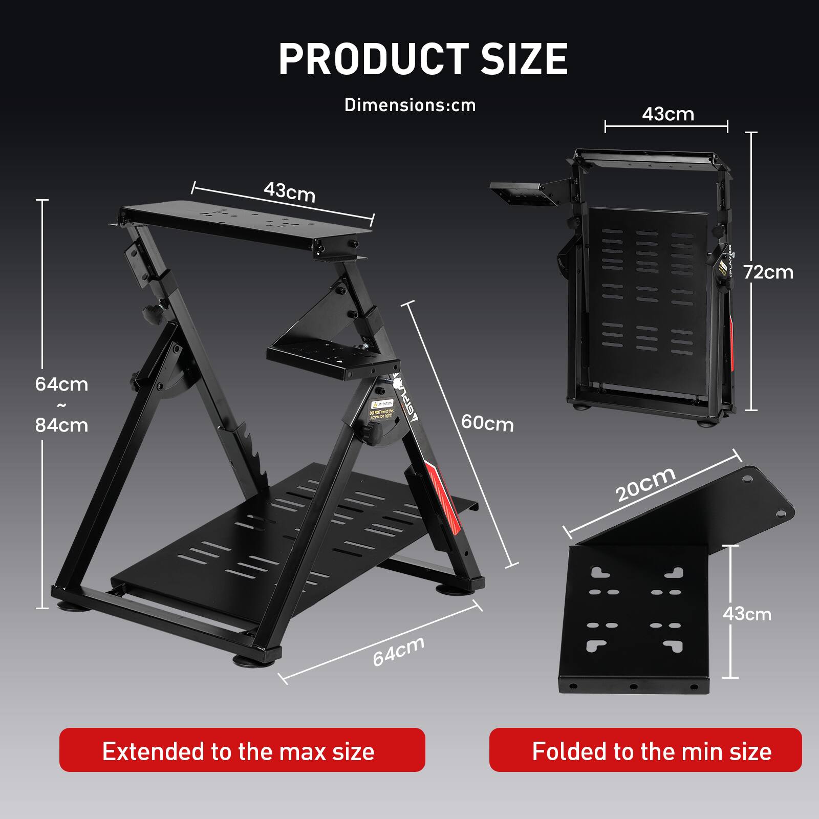 PRODUCT SIZE  
Dimensions: cm  

Extended to the max size:  
- Width: 84cm  
- Depth: 64cm  
- Height: 64cm  
- Shelf Width: 43cm  
- Shelf Depth: 43cm  

Folded to the min size:  
- Width: 43cm  
- Depth: 20cm  
- Height: 72cm  
- Shelf Width: 43cm  
- Shelf Depth: 60cm