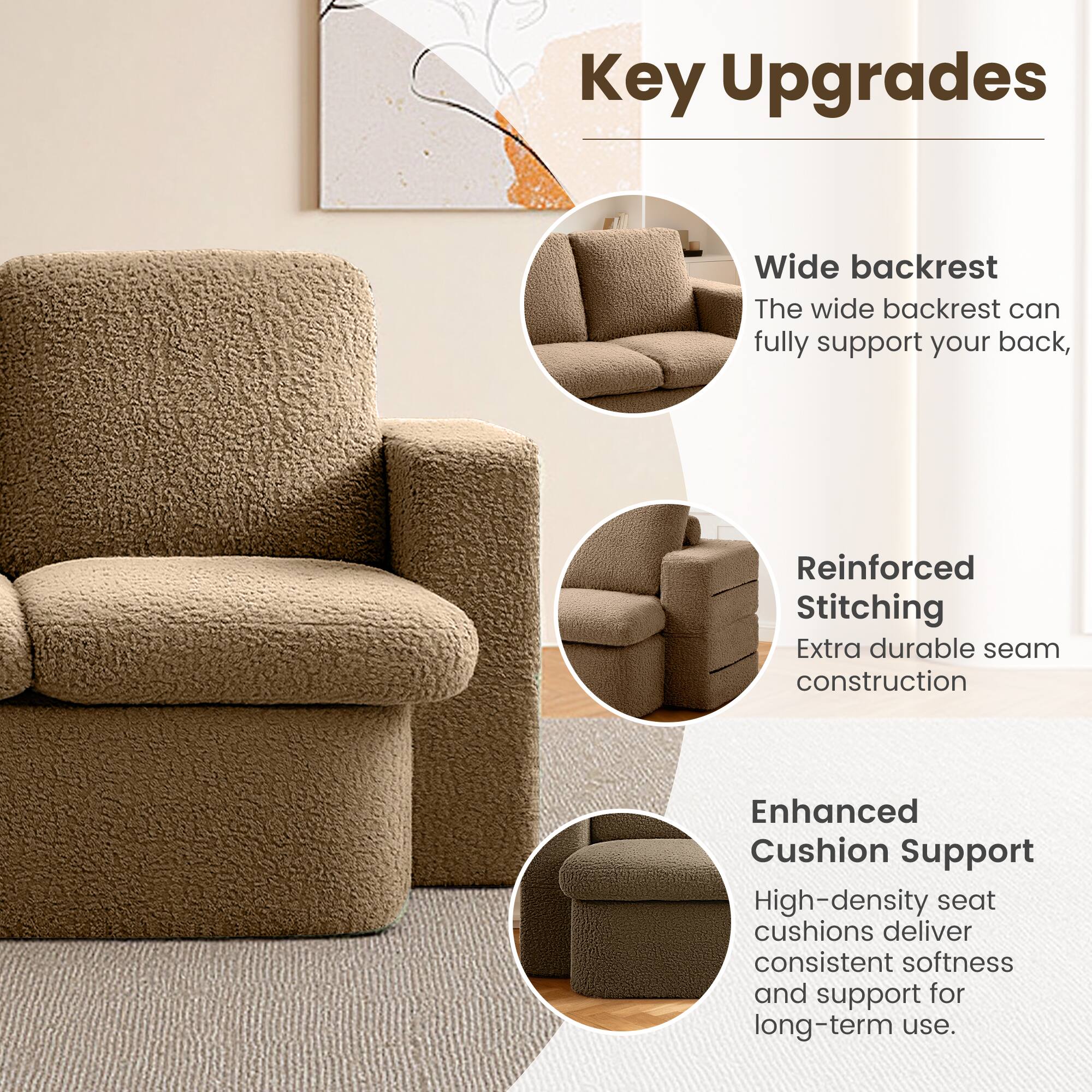 Key Upgrades

- Wide backrest
  - The wide backrest can fully support your back.

- Reinforced Stitching
  - Extra durable seam construction.

- Enhanced Cushion Support
  - High-density seat cushions deliver consistent softness and support for long-term use.