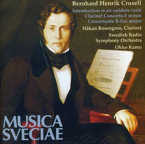 Bernhard Henrik Crusell  
Introduction et air suédois varié  
Clarinet Concerto F minor  
Concertante B-flat major  

Håkan Rosengren, Clarinet  
Swedish Radio Symphony Orchestra  
Okko Kamu  

MUSICA SVECIAE
