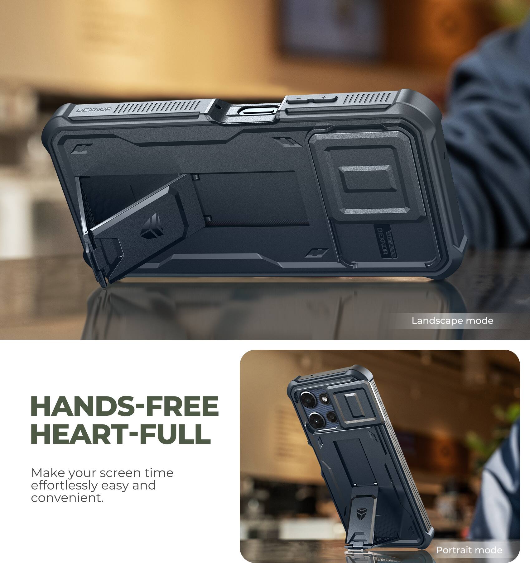 DEXNOR

HANDS-FREE HEART-FULL

Make your screen time effortlessly easy and convenient.

Landscape mode

Portrait mode