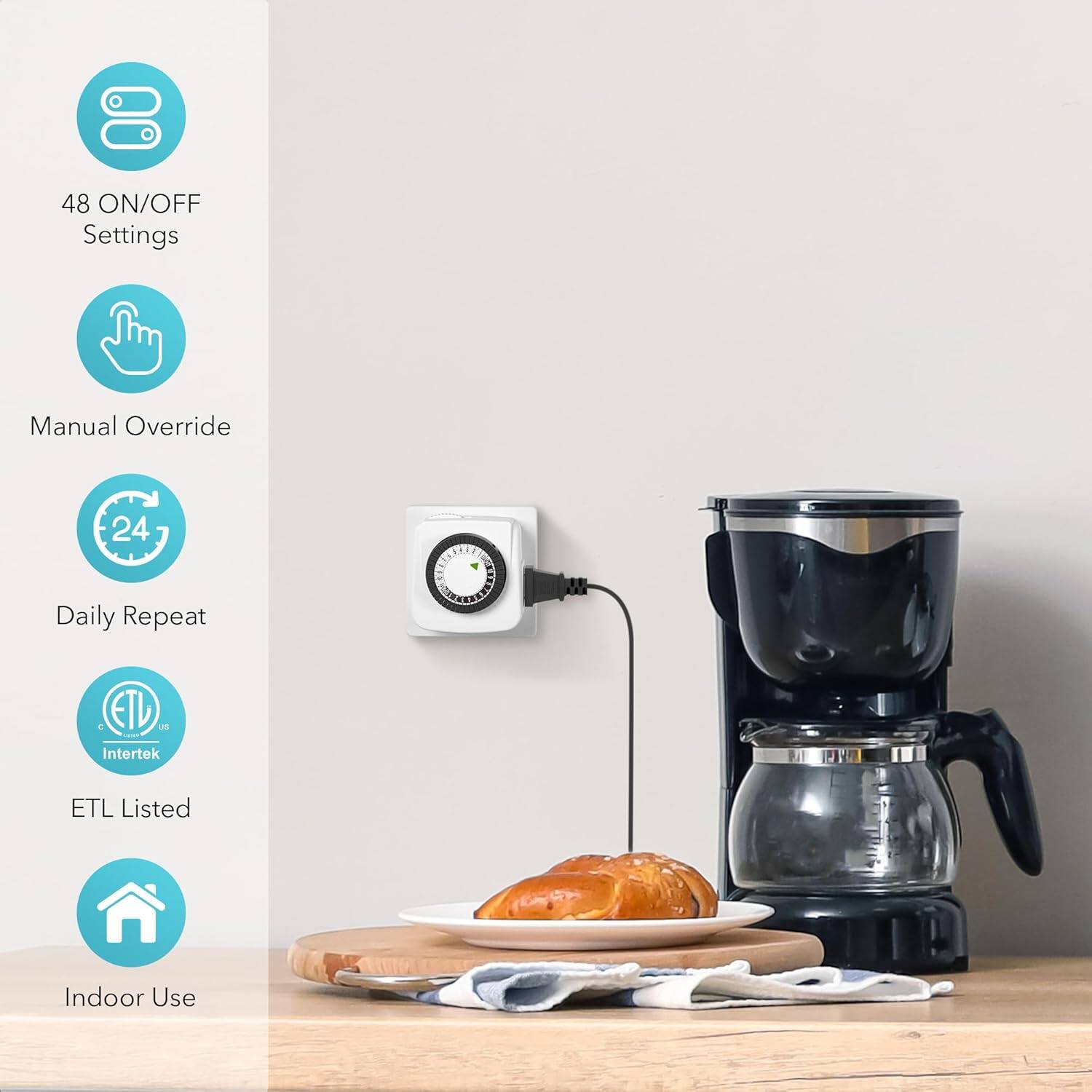 48 ON/OFF Settings  
Manual Override  
24 Daily Repeat  
ETL Listed  
Indoor Use