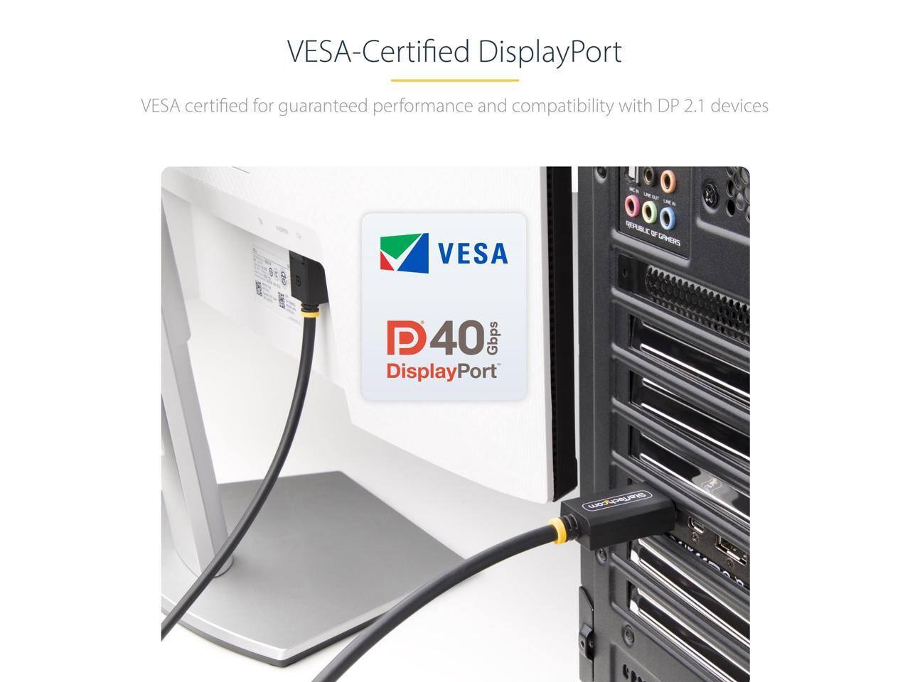 VESA-Certified DisplayPort  
VESA certified for guaranteed performance and compatibility with DP 2.1 devices  
VESA  
REPUBLIC OF GAMERS  
P 40 Gbps DisplayPort
