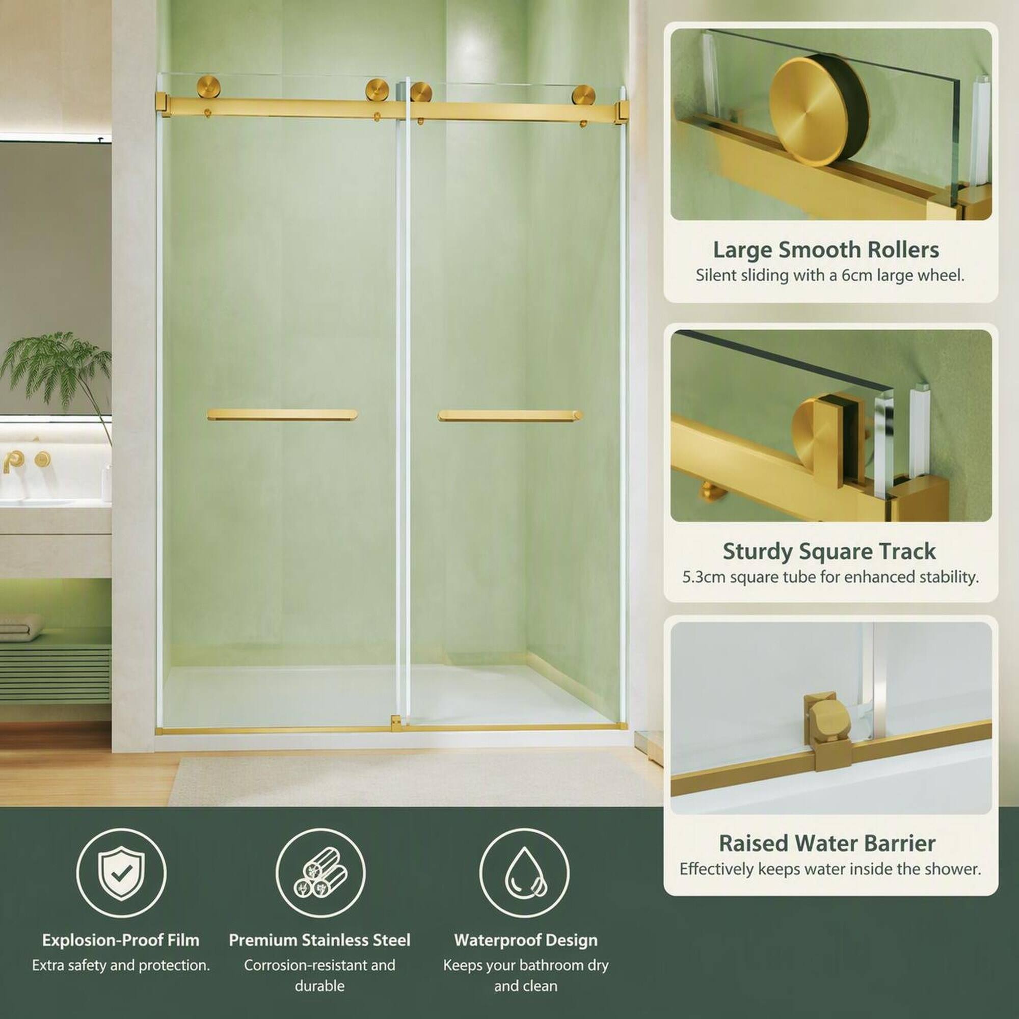 Large Smooth Rollers Silent sliding with a 6cm large wheel.

Sturdy Square Track 5.3cm square tube for enhanced stability.

Raised Water Barrier Effectively keeps water inside the shower.

Explosion-Proof Film Premium Stainless Steel Extra safety and protection. Corrosion-resistant and durable

Waterproof Design Keeps your bathroom dry and clean