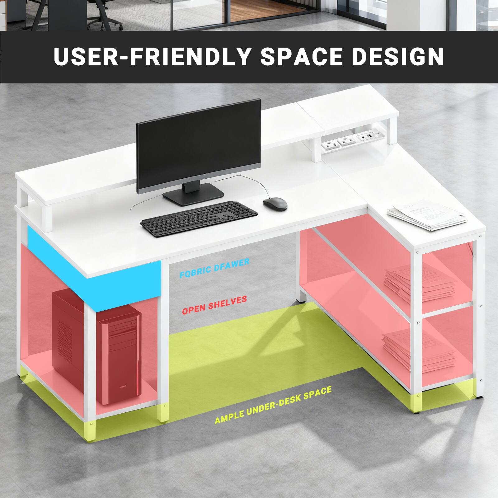 USER-FRIENDLY SPACE DESIGN

FABRIC DRAWER
OPEN SHELVES
AMPLE UNDER-DESK SPACE