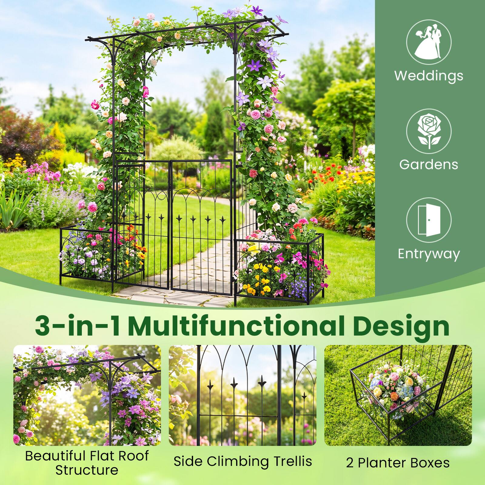 Weddings Gardens Entryway  
3-in-1 Multifunctional Design  
Beautiful Flat Roof Structure  
Side Climbing Trellis  
2 Planter Boxes