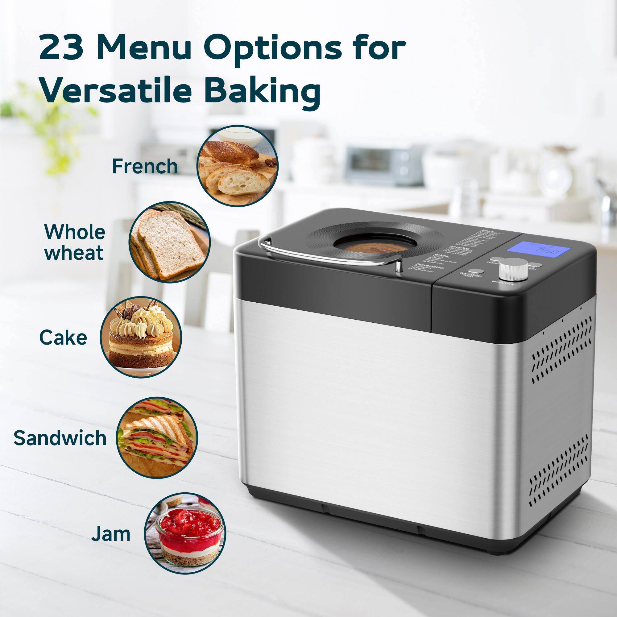 23 Menu Options for Versatile Baking

- French
- Whole wheat
- Cake
- Sandwich
- Jam