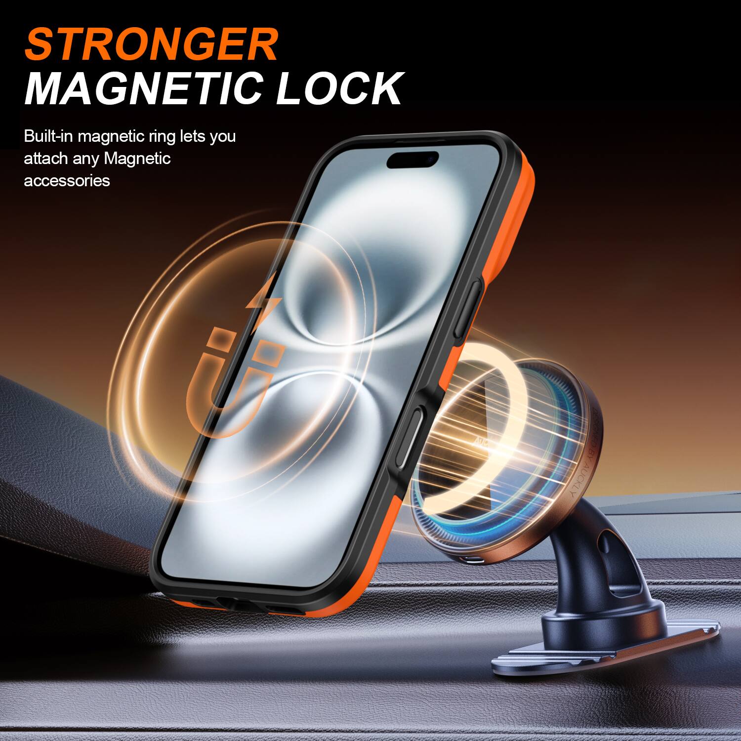 STRONGER MAGNETIC LOCK  
Built-in magnetic ring lets you attach any Magnetic accessories