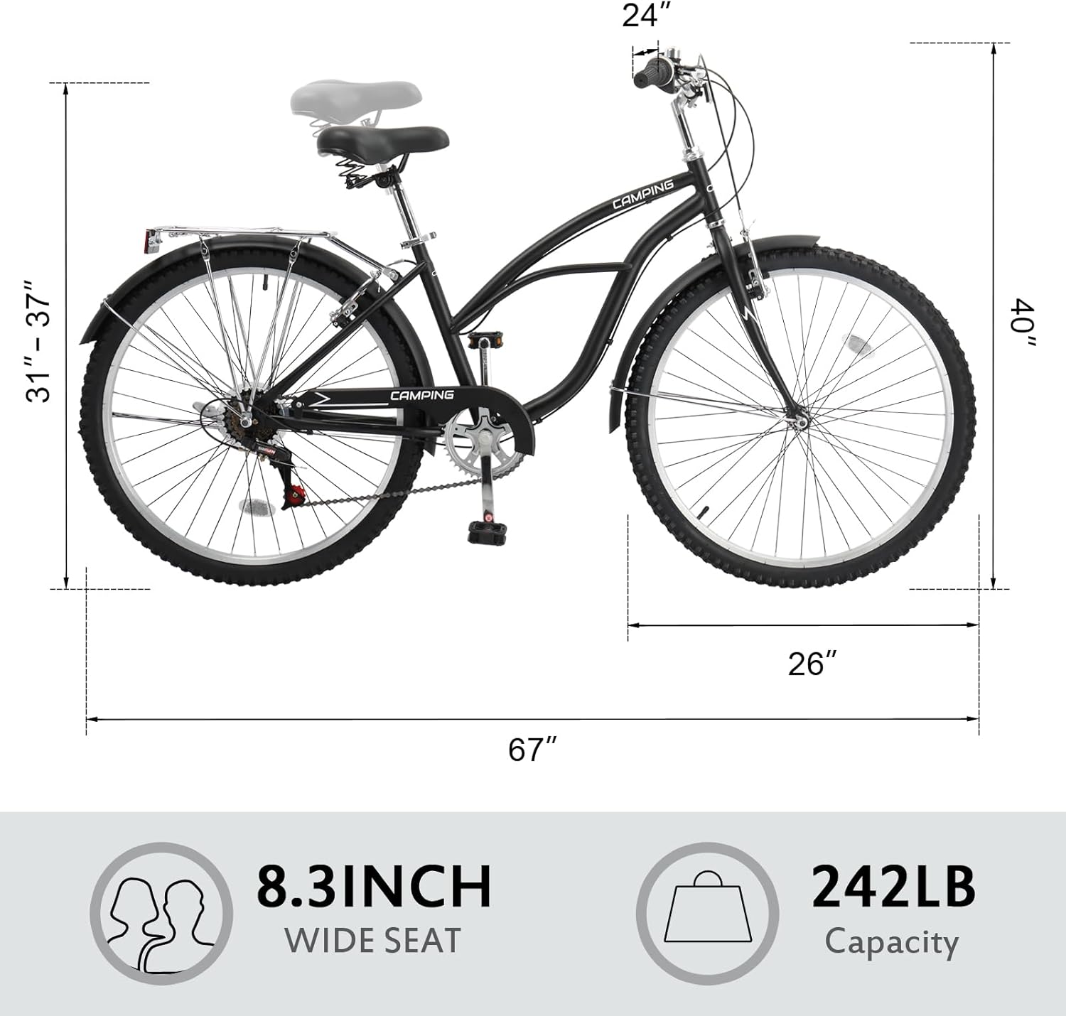 - 24" (handlebar height)
- 31"-37" (seat height range)
- 40" (seat height)
- 26" (seat width)
- 67" (overall length)
- 8.3" (seat width)
- 242LB (capacity)