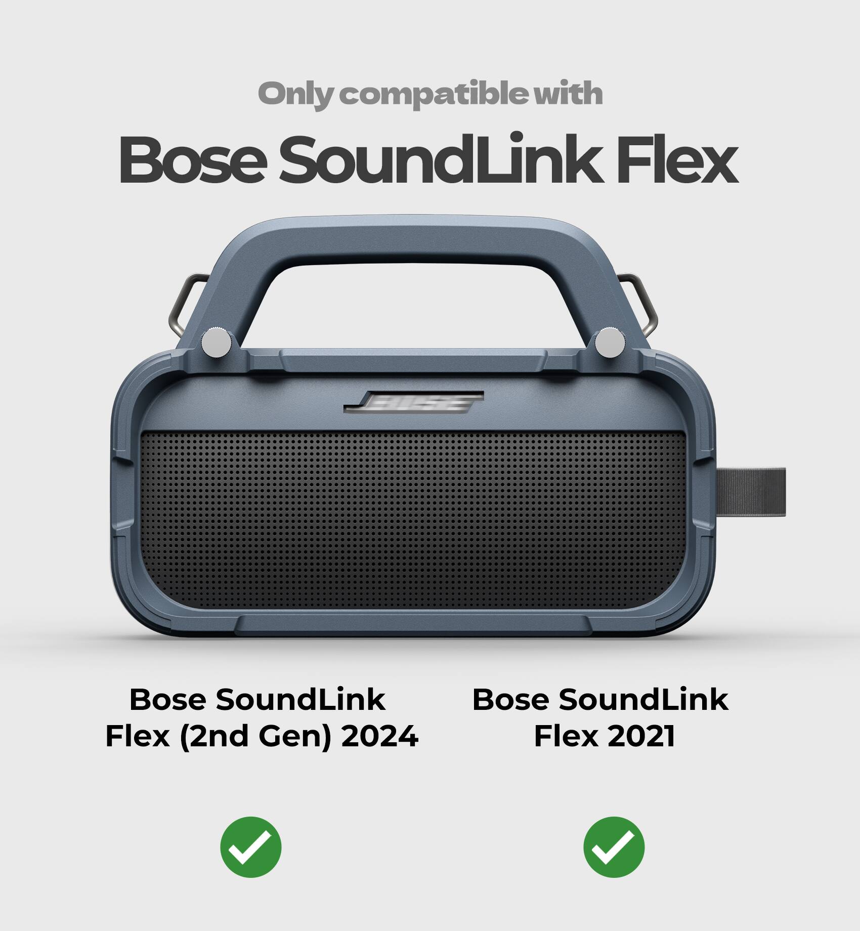 Only compatible with Bose SoundLink Flex  
Bose SoundLink Flex (2nd Gen) 2024  
Bose SoundLink Flex 2021