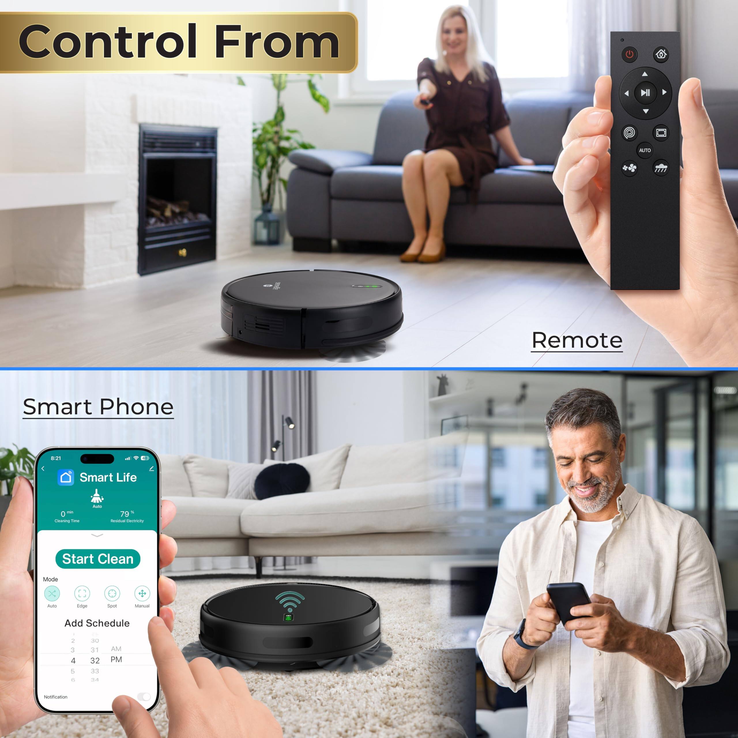 Control From

Remote

Smart Phone

Smart Life

Start Clean

Add Schedule

1 2 3 4 5 6 7 8 9 10 11 12 1 2 3 4 5 6 7 8 9 10 11 12 AM PM