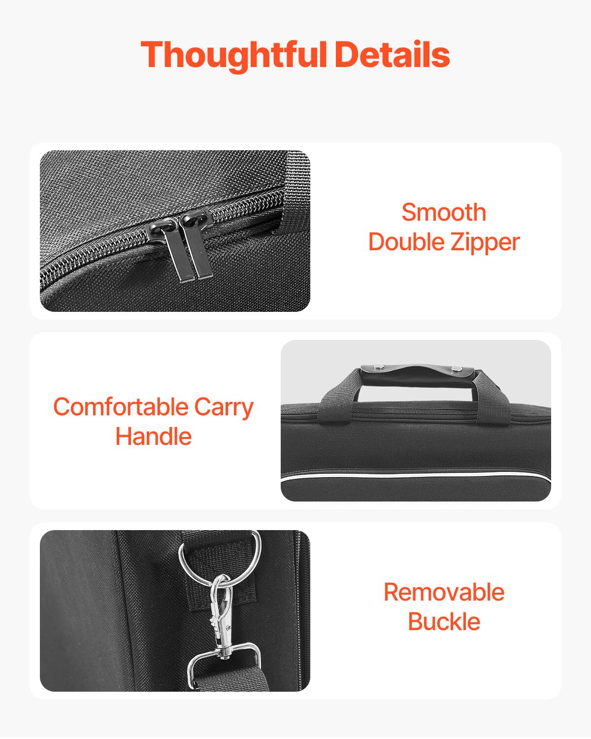 Thoughtful Details

- Smooth Double Zipper
- Comfortable Carry Handle
- Removable Buckle