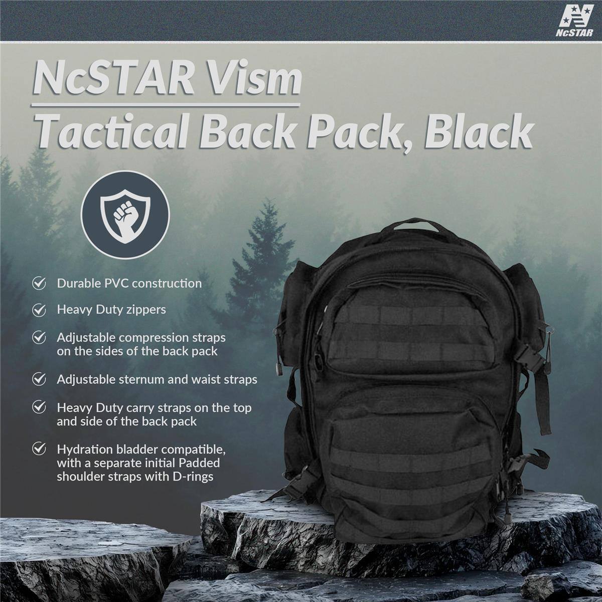 NCSTAR NcSTAR Vism Tactical Back Pack, Black

- Durable PVC construction
- Heavy Duty zippers
- Adjustable compression straps on the sides of the back pack
- Adjustable sternum and waist straps
- Heavy Duty carry straps on the top and side of the back pack
- Hydration bladder compatible, with a separate initial Padded shoulder straps with D-rings