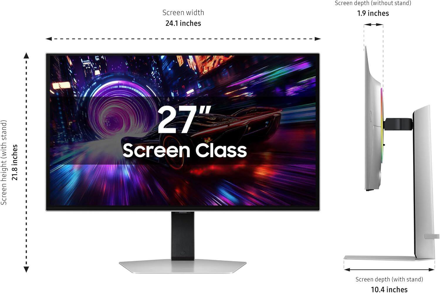 Screen width: 24.1 inches  
Screen depth (without stand): 1.9 inches  
Screen height: 21.8 inches  
Screen Class: 27"  
Screen depth (with stand): 10.4 inches