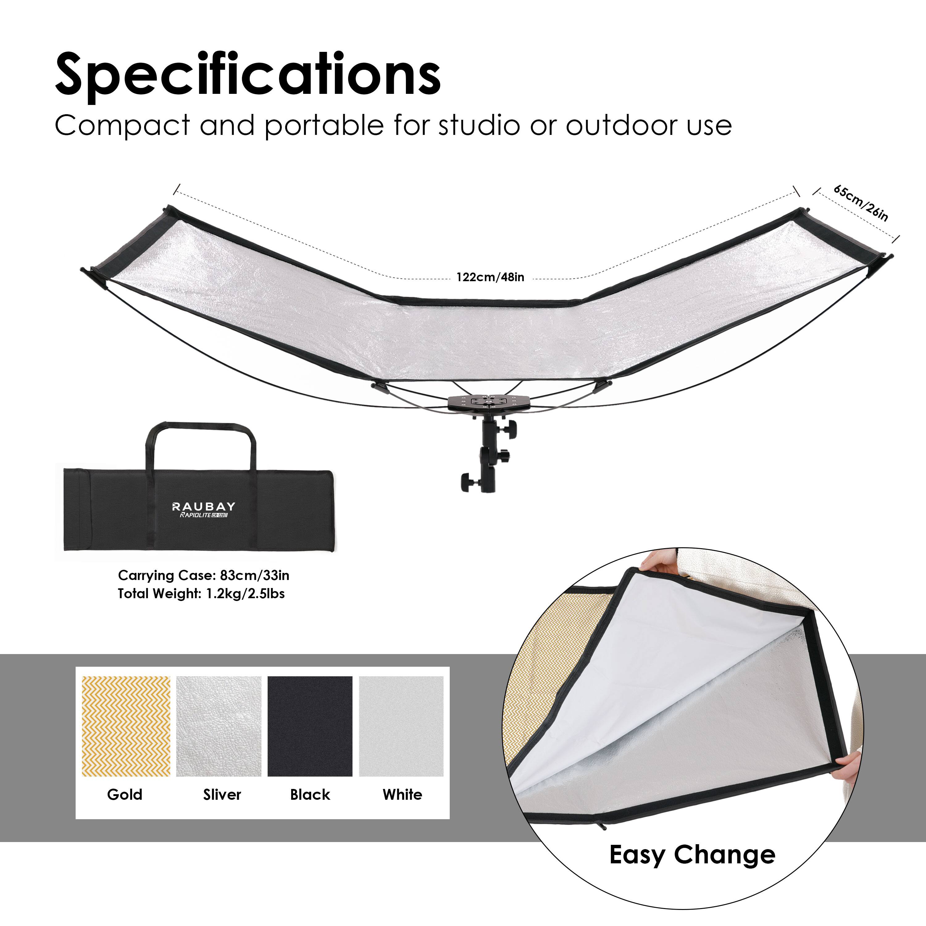 Specifications  
Compact and portable for studio or outdoor use  

- Dimensions: 65cm/26in x 122cm/48in  
- Carrying Case: 83cm/33in  
- Total Weight: 1.2kg/2.5lbs  

Colors:  
- Gold  
- Silver  
- Black  
- White  

Easy Change