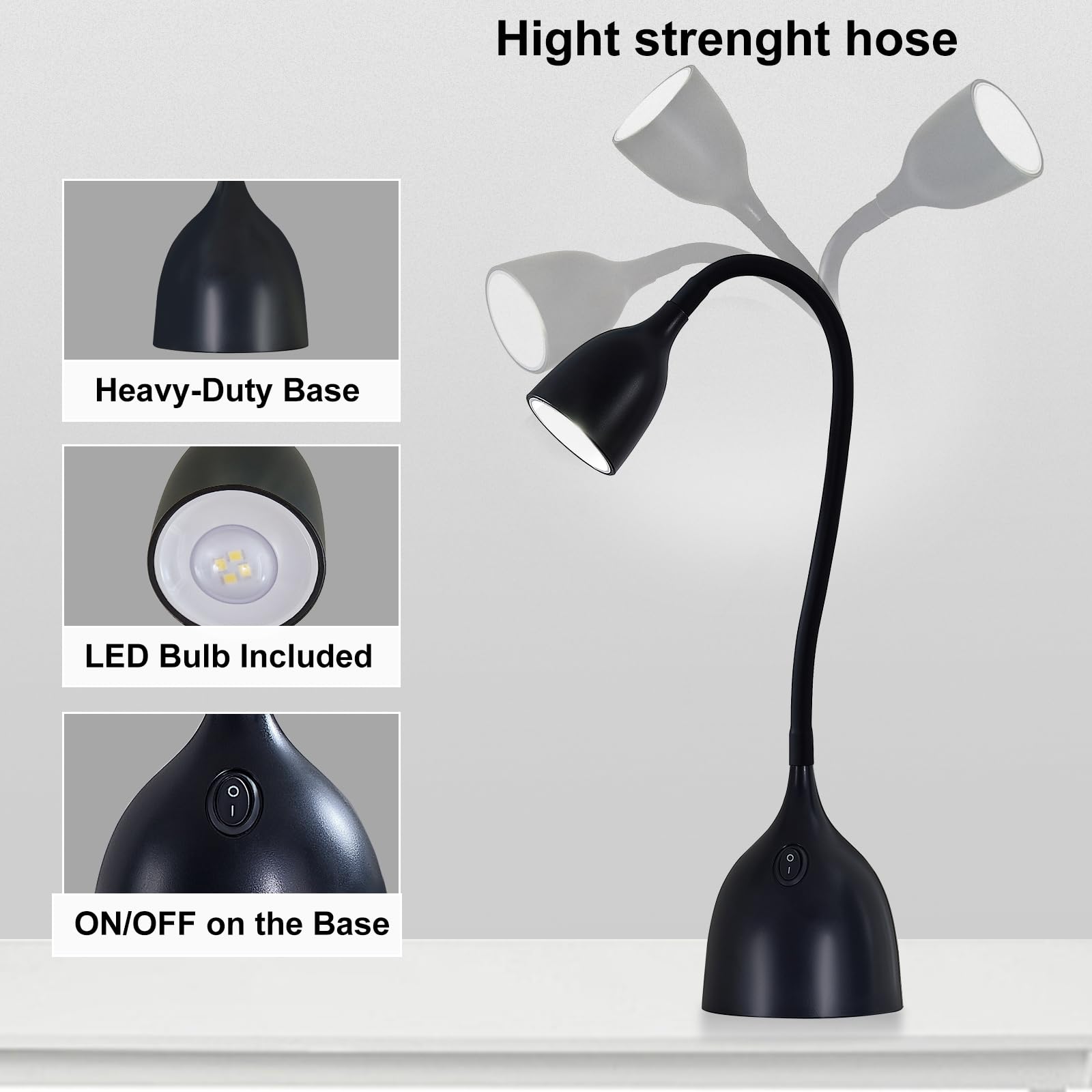 - High strength hose
- Heavy-Duty Base
- LED Bulb Included
- ON/OFF on the Base