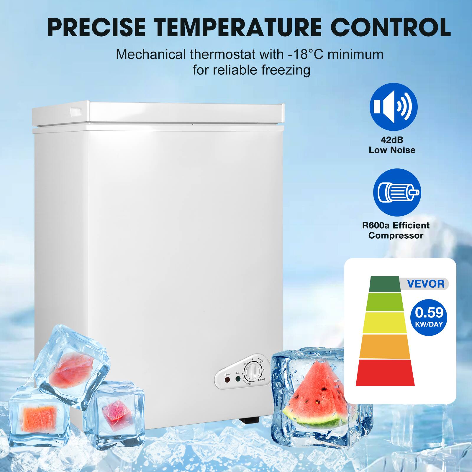 PRECISE TEMPERATURE CONTROL  
Mechanical thermostat with -18°C minimum for reliable freezing  
42dB Low Noise  
R600a Efficient Compressor  
VEVOR  
0.59 KW/DAY