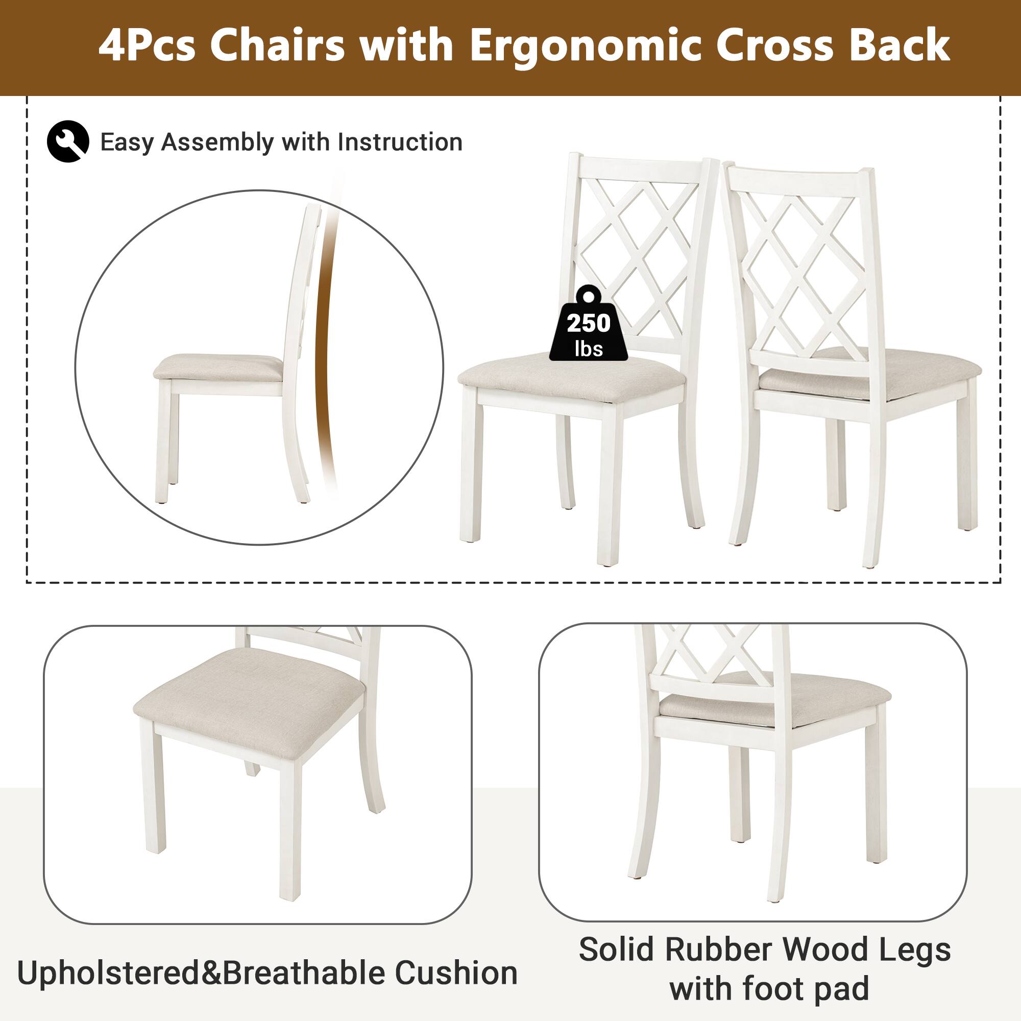4Pcs Chairs with Ergonomic Cross Back

- Easy Assembly with Instruction
- 250 lbs
- Upholstered & Breathable Cushion
- Solid Rubber Wood Legs with foot pad