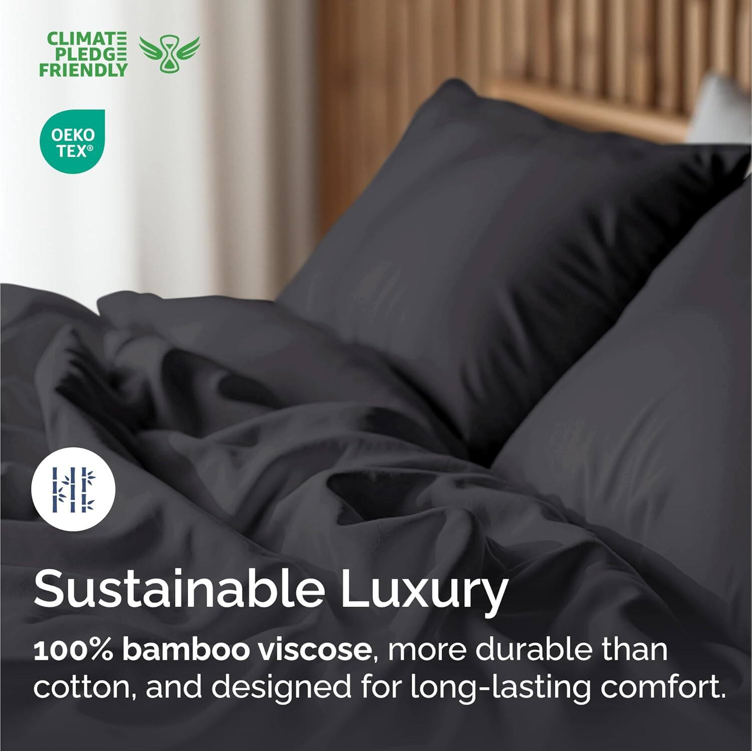 CLIMATE PLEDGE FRIENDLY  
OEKO TEX®  

Sustainable Luxury  
100% bamboo viscose, more durable than cotton, and designed for long-lasting comfort.